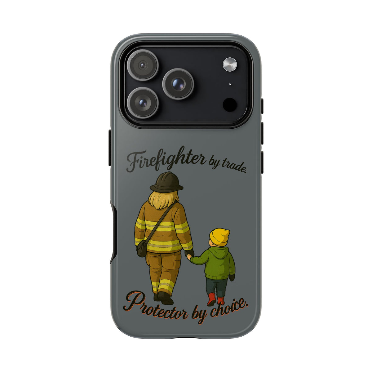 Firefighter Protector Phone Case — “Firefighter by trade, Protector by choice”
