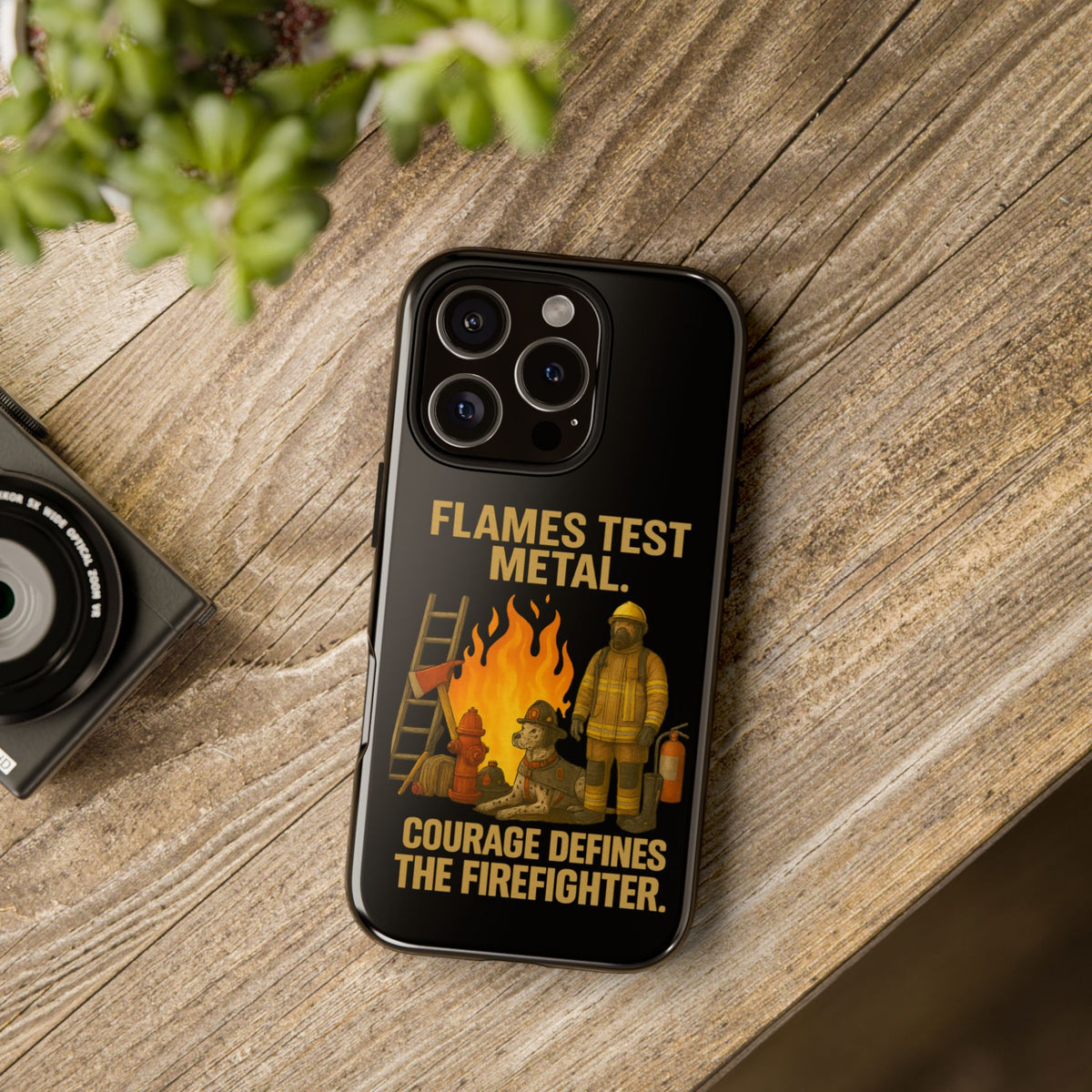 Firefighter Phone Case - "Flames Test Metal. Courage Defines the Firefighter" Protective iPhone Cover