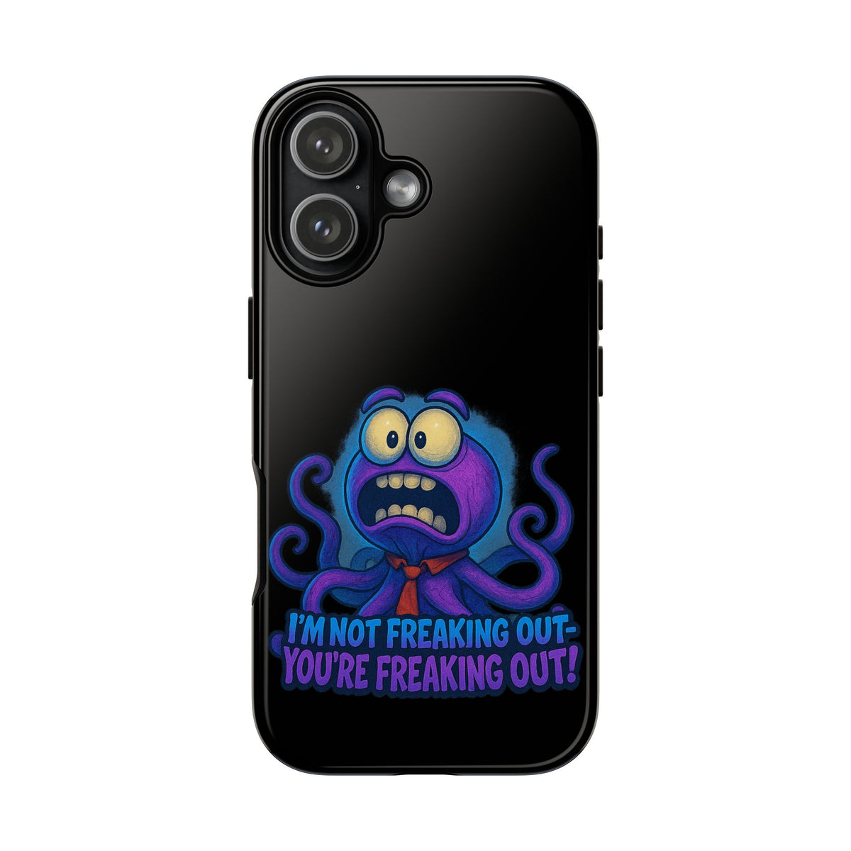 Phone Case — Funny Octopus Design "I'm Not Freaking Out, You're Freaking Out"