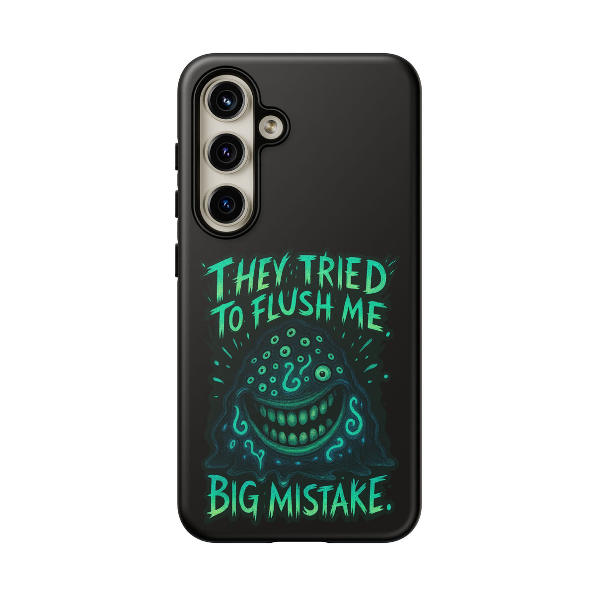 Phone Case — Glow Monster "They Tried to Flush Me, Big Mistake"