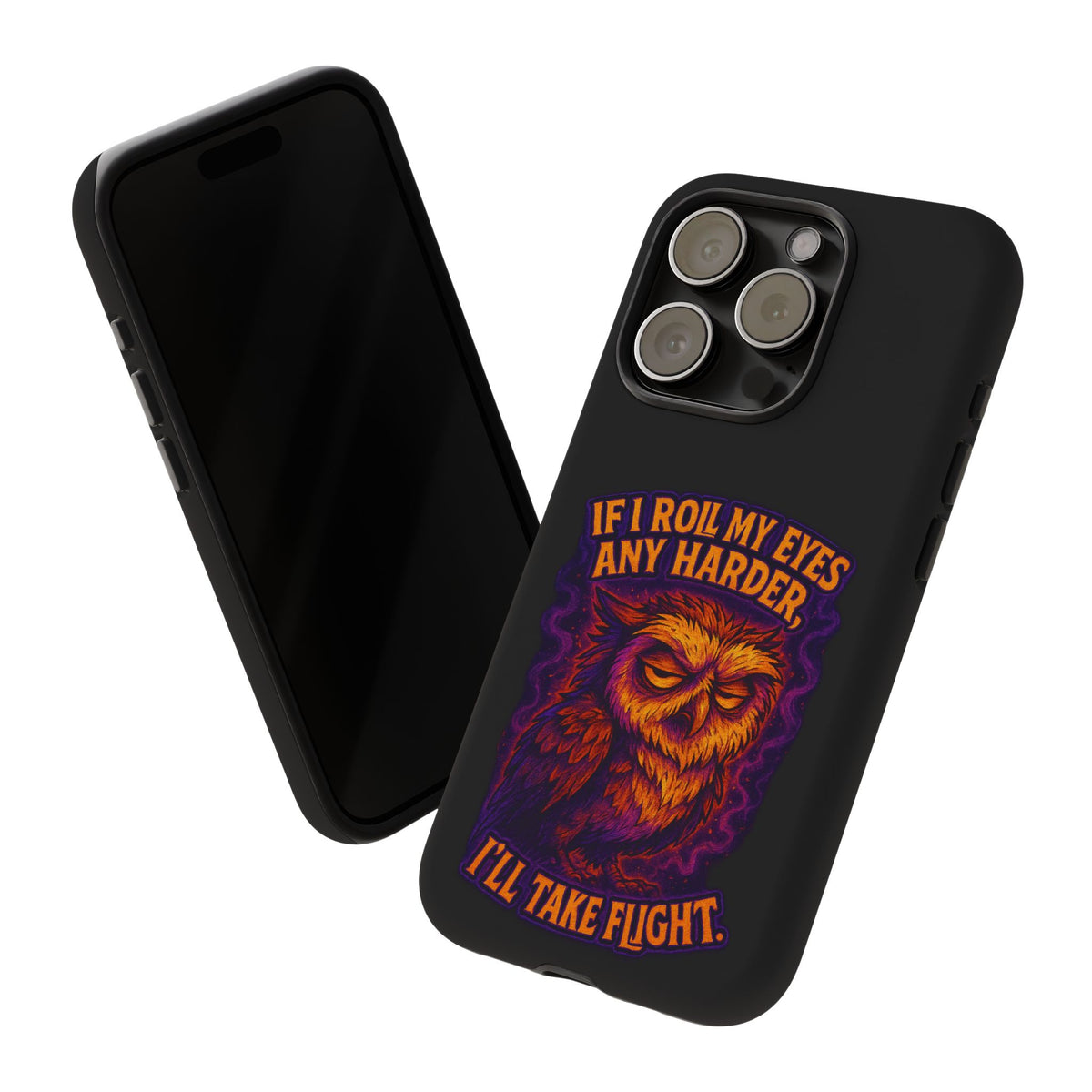 Phone Case — Grumpy Owl 'If I Roll My Eyes Any Harder, I'll Take Flight' Protective Cover