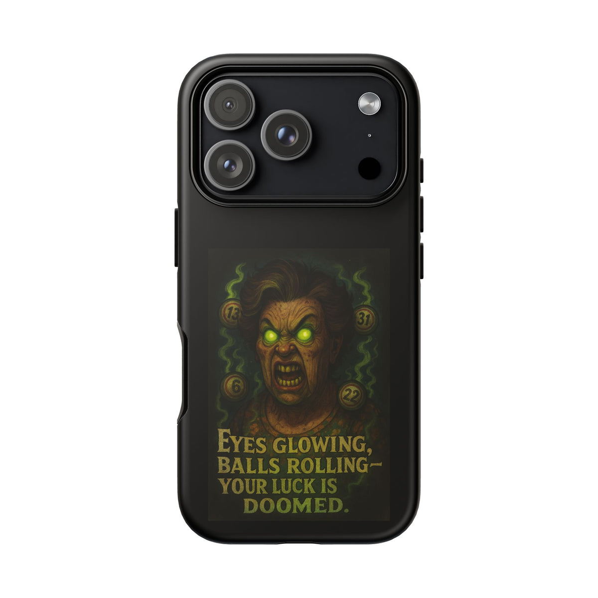 Horror Phone Case — "Eyes Glowing, Balls Rolling — Your Luck Is Doomed"