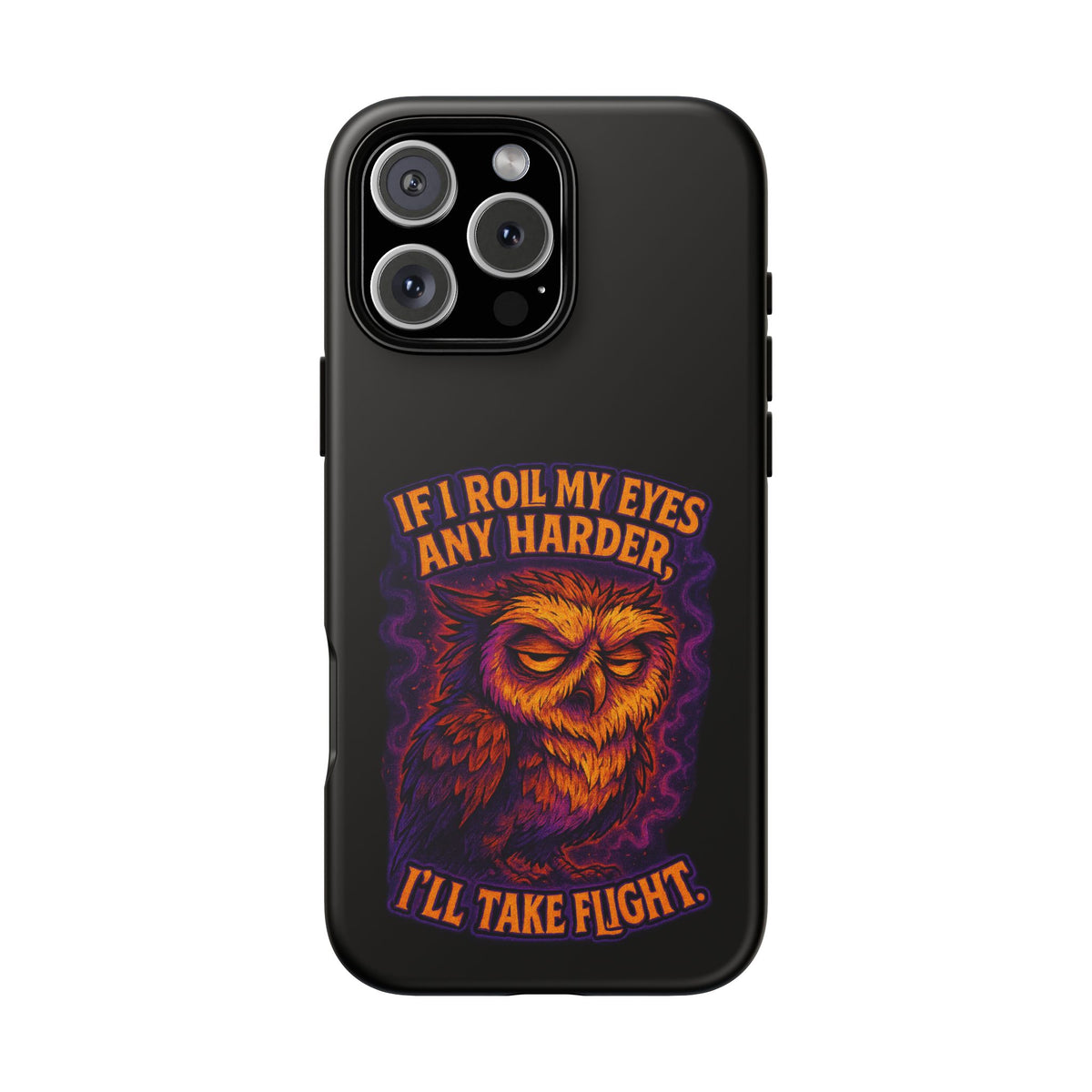Phone Case — Grumpy Owl 'If I Roll My Eyes Any Harder, I'll Take Flight' Protective Cover