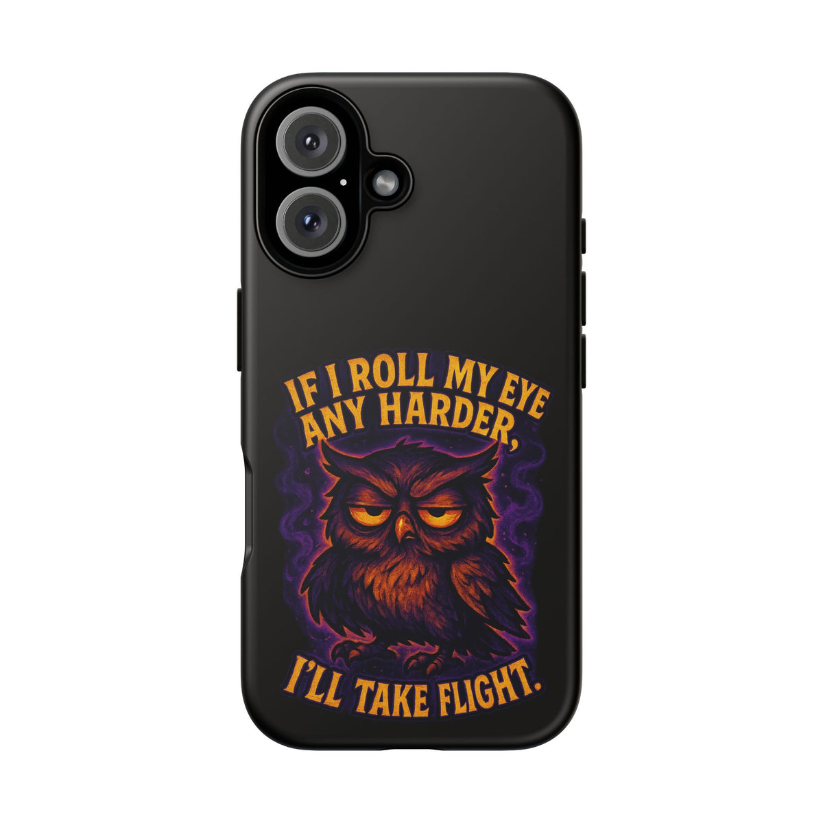 Phone Case — 'If I Roll My Eye Any Harder I'll Take Flight' Owl Graphic