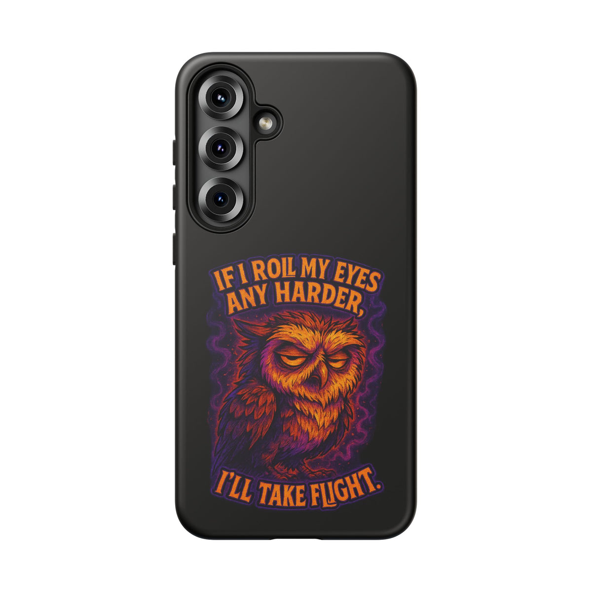 Phone Case — Grumpy Owl 'If I Roll My Eyes Any Harder, I'll Take Flight' Protective Cover