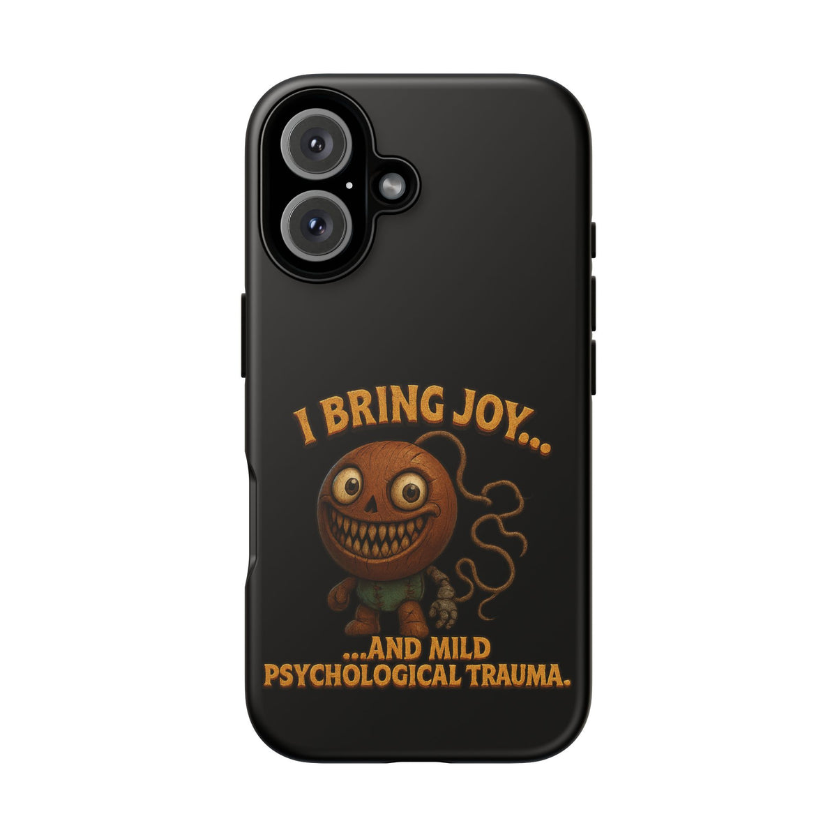 Phone Case — "I Bring Joy... and Mild Psychological Trauma" Funny Creepy Design