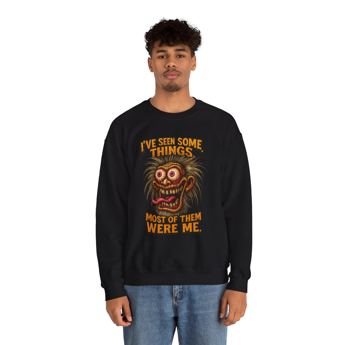 I’ve Seen Some Things... Most of Them Were Me – Crazy Eyes Sweatshirt