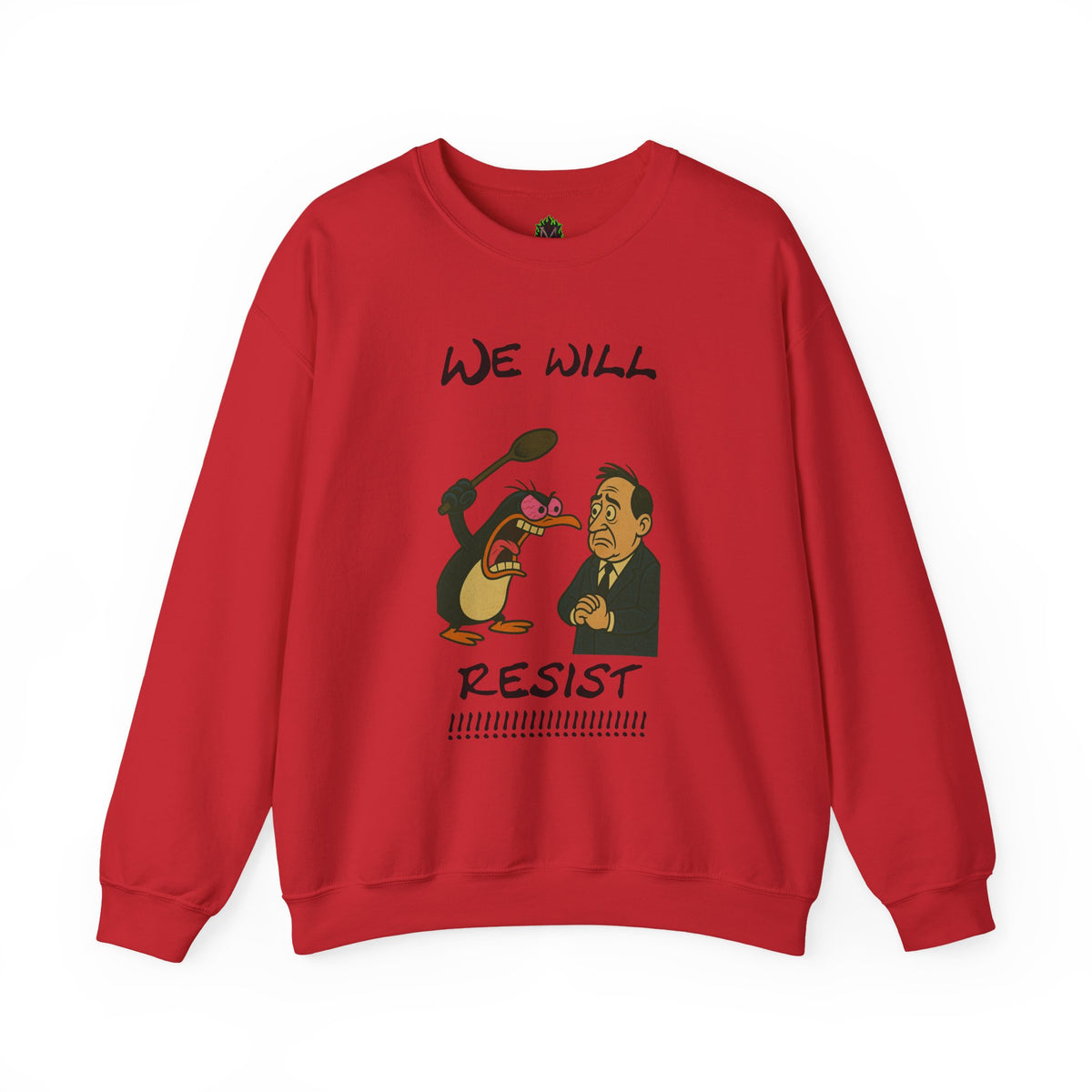 We Will Resist – Angry Penguin & Politician Crewneck Sweatshirt
