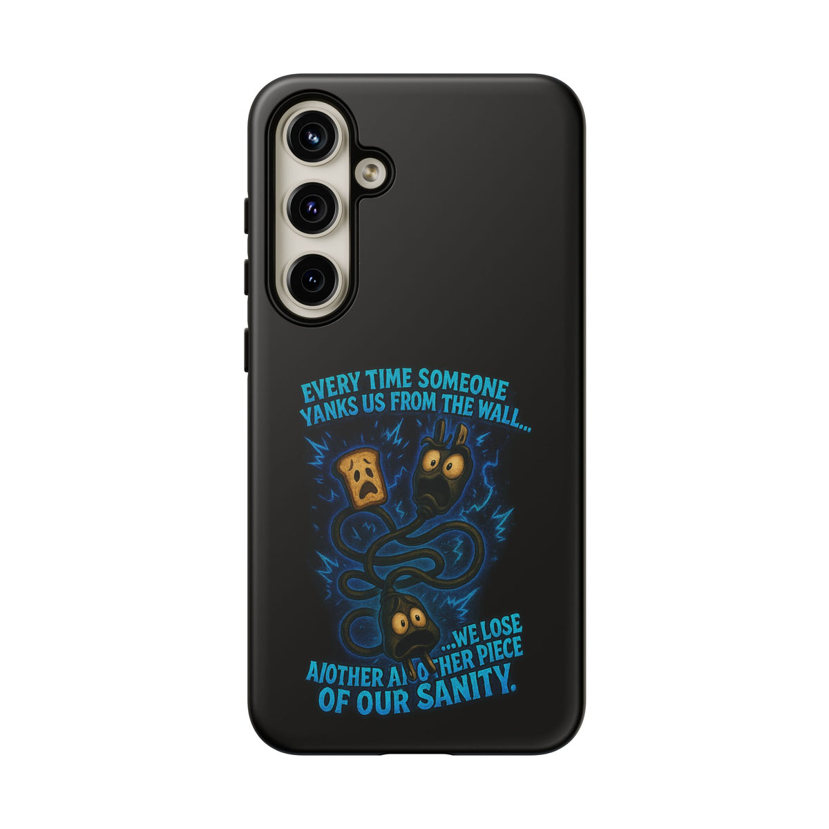 Phone Case — 'Every Time Someone Yanks Us From the Wall... We Lose Another Piece of Our Sanity' Blue Monster Design