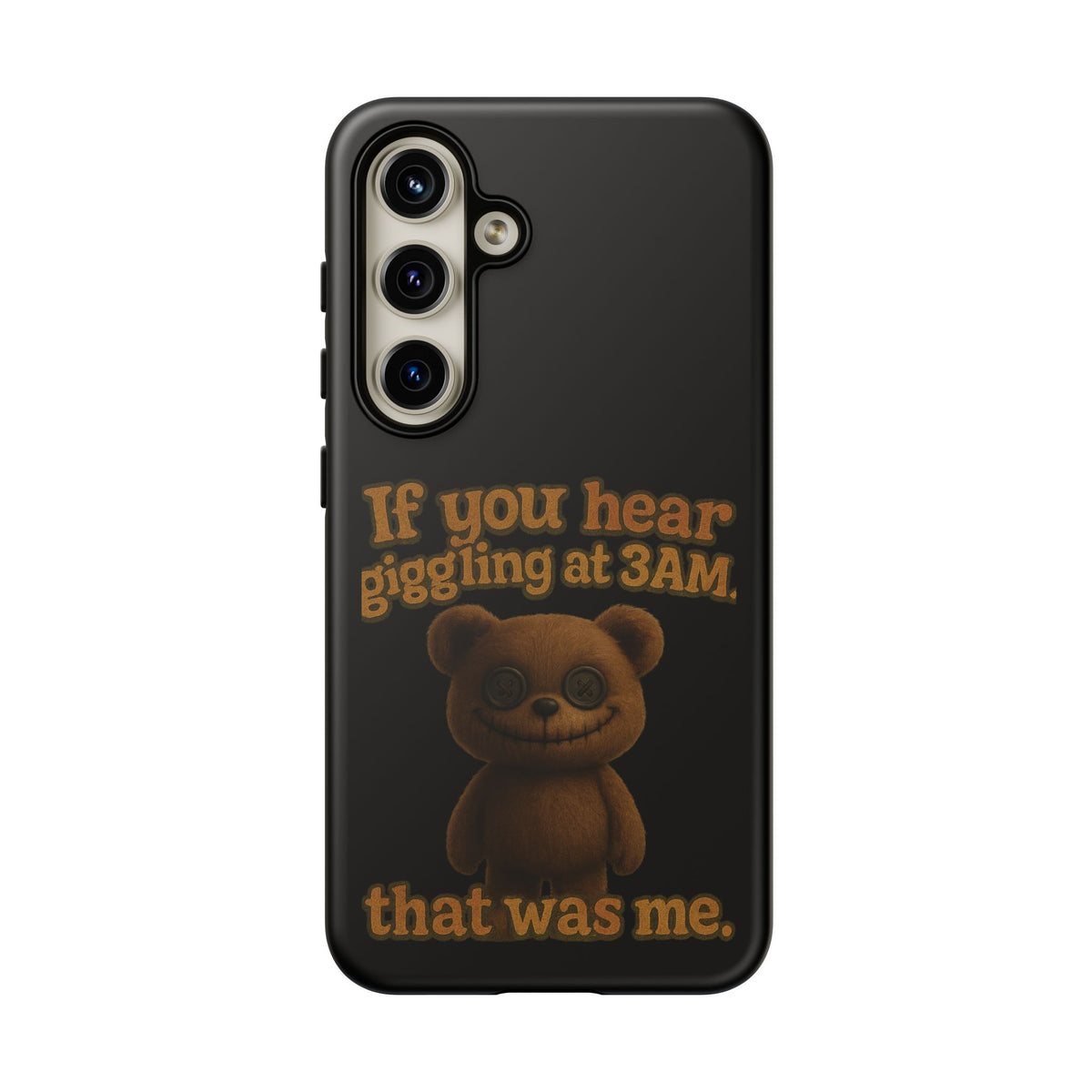 Phone Case — Creepy Teddy Design: "If you hear giggling at 3AM, that was me."