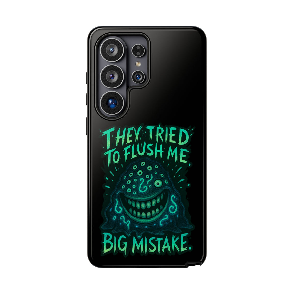 Phone Case — Glow Monster "They Tried to Flush Me, Big Mistake"