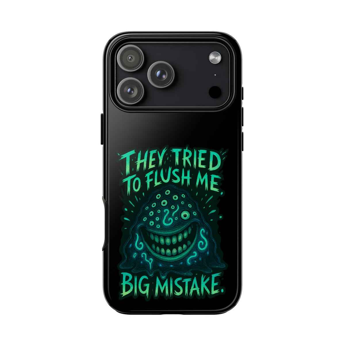 Phone Case — Glow Monster "They Tried to Flush Me, Big Mistake"