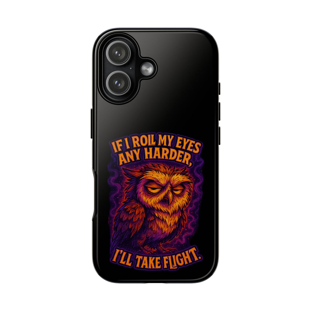 Phone Case — Grumpy Owl 'If I Roll My Eyes Any Harder, I'll Take Flight' Protective Cover