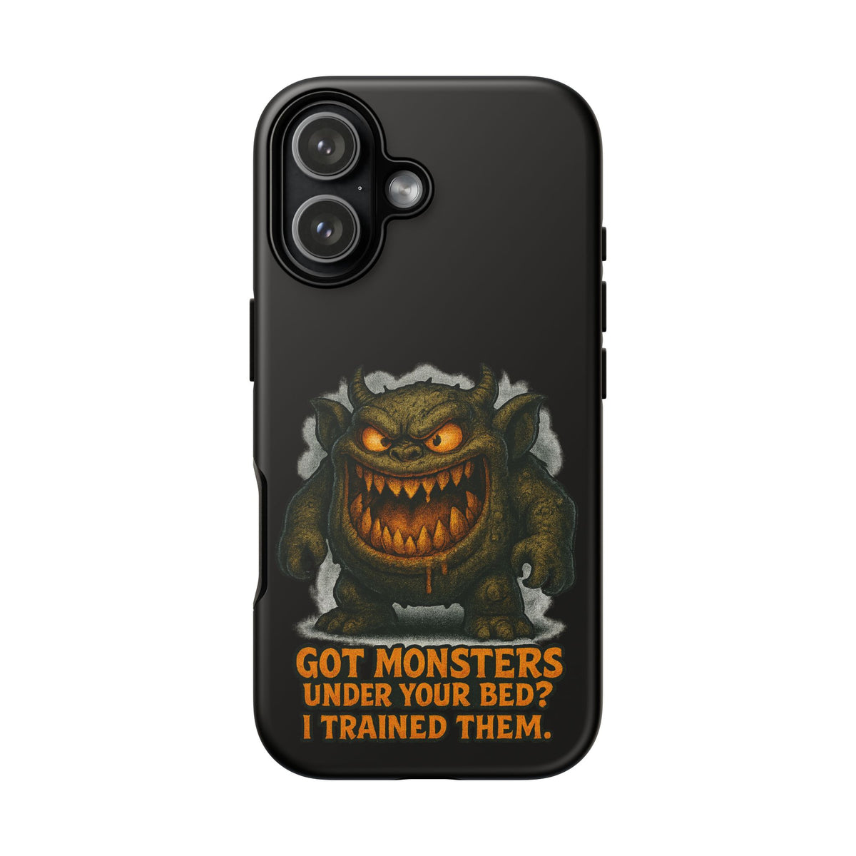 Phone Case — "Got Monsters Under Your Bed? I Trained Them." Funny Monster Protective Cover