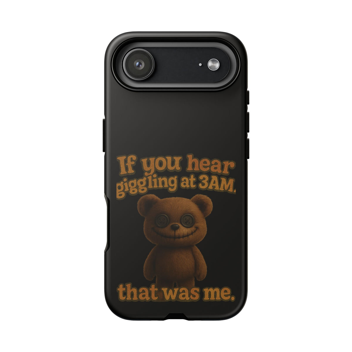 Phone Case — Creepy Teddy Design: "If you hear giggling at 3AM, that was me."