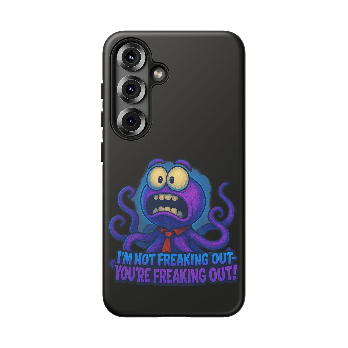 Phone Case — Funny Octopus Design "I'm Not Freaking Out, You're Freaking Out"