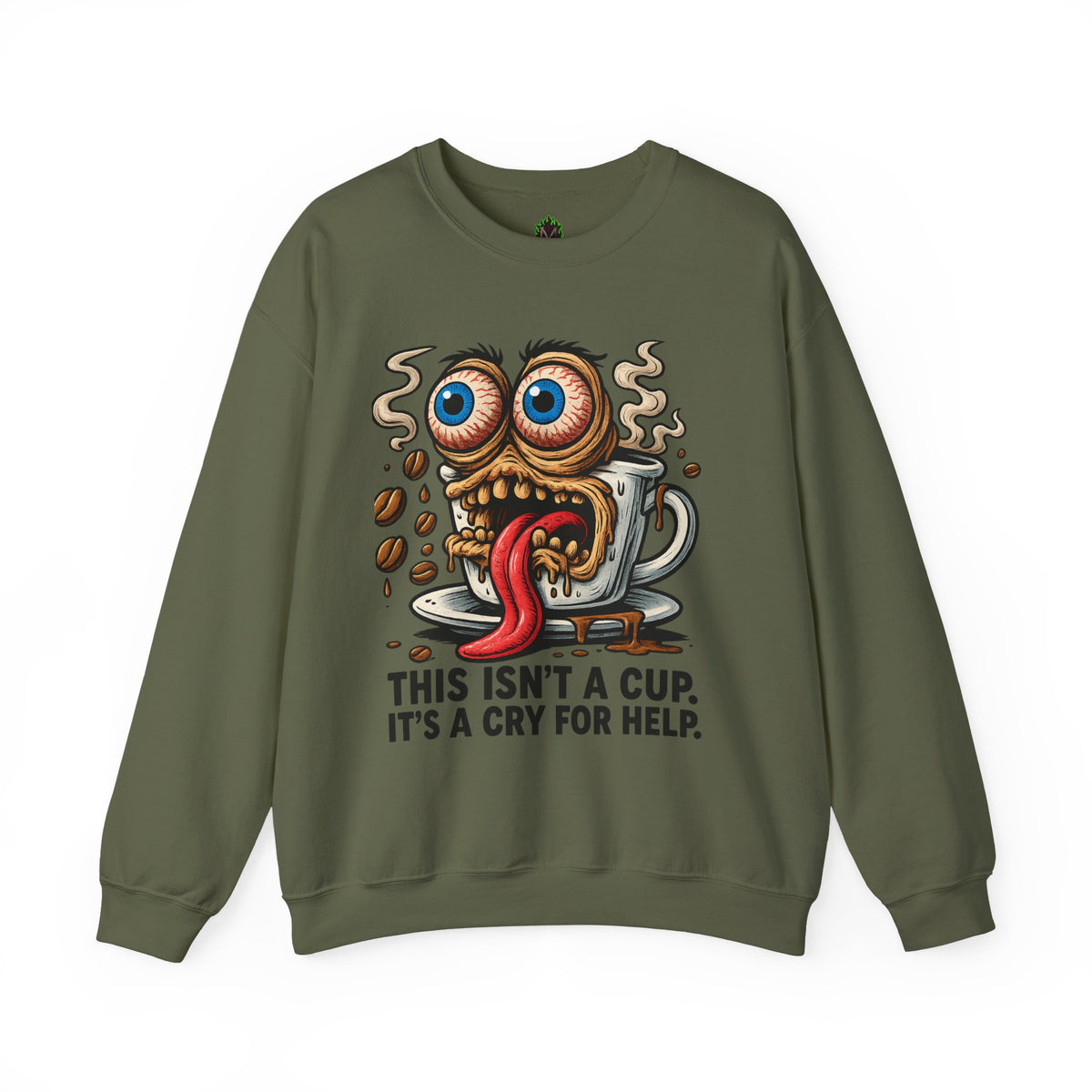 This Isn’t a Cup. It’s a Cry for Help. – Coffee Meltdown Sweatshirt