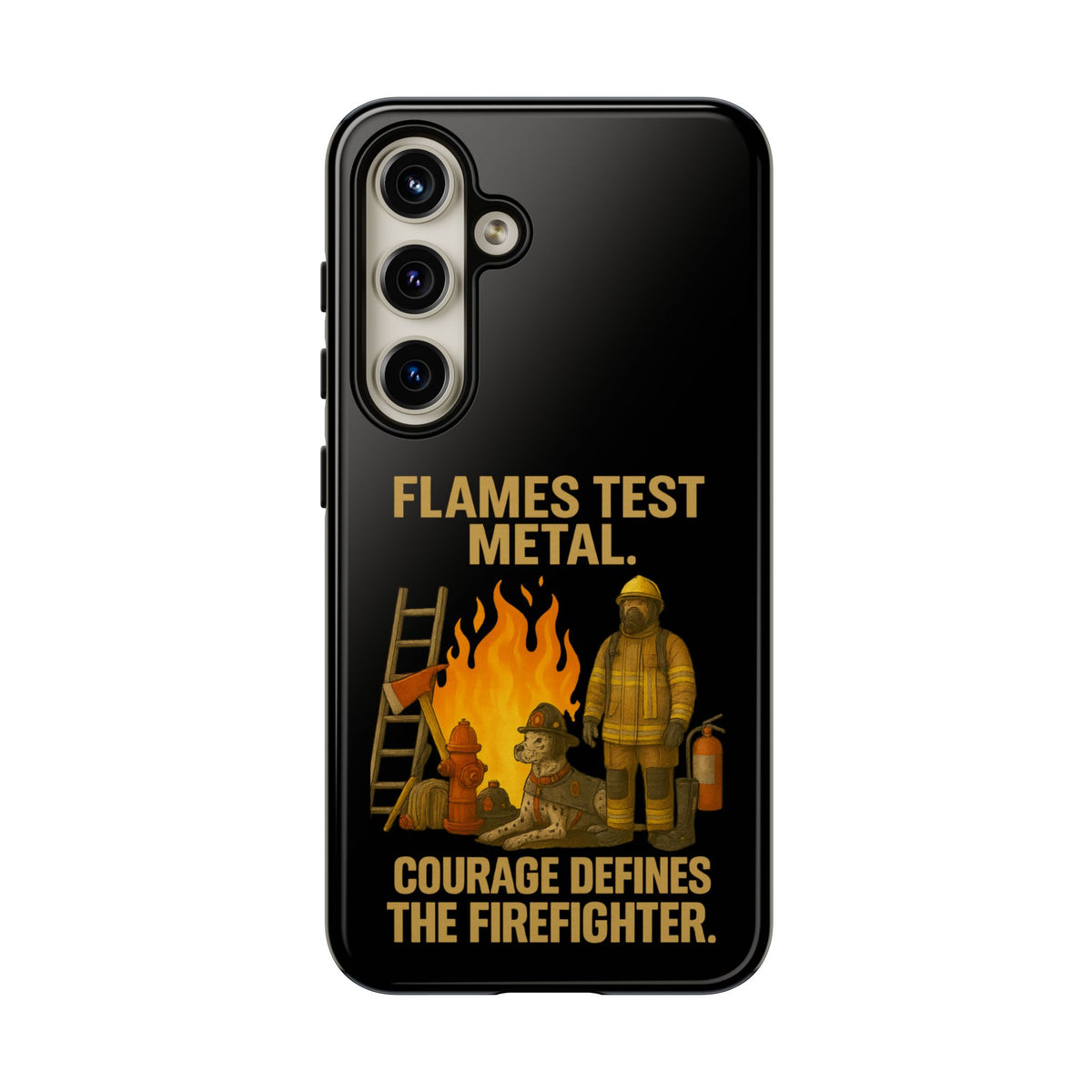 Firefighter Phone Case - "Flames Test Metal. Courage Defines the Firefighter" Protective iPhone Cover