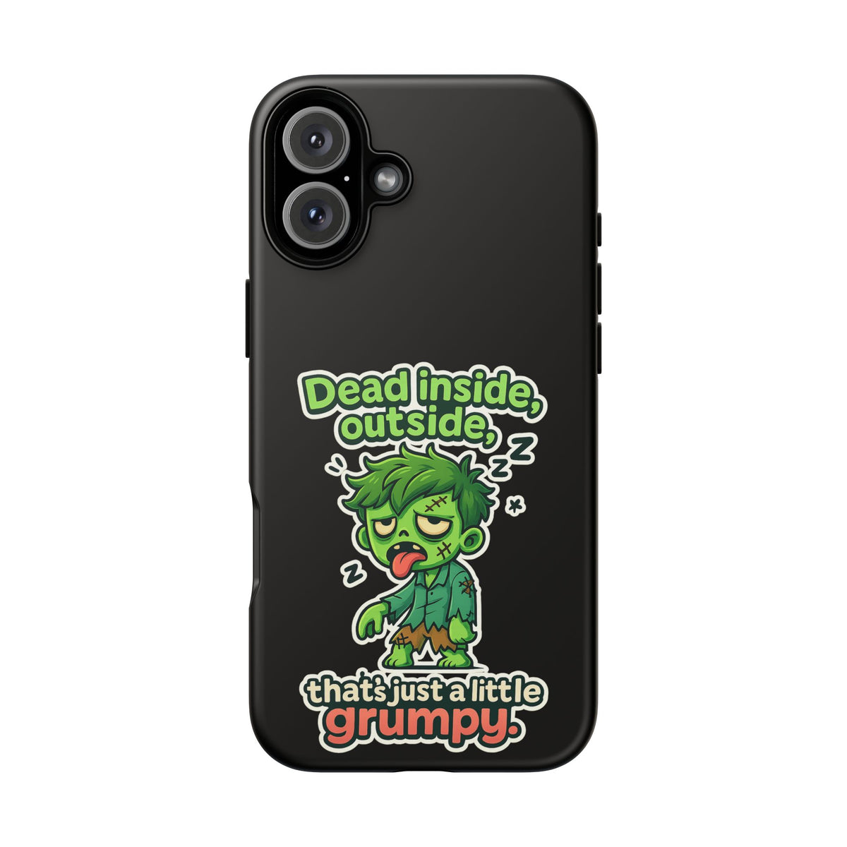 Phone Case — "Dead Inside, Outside, That's Just a Little Grumpy" Cute Zombie Design
