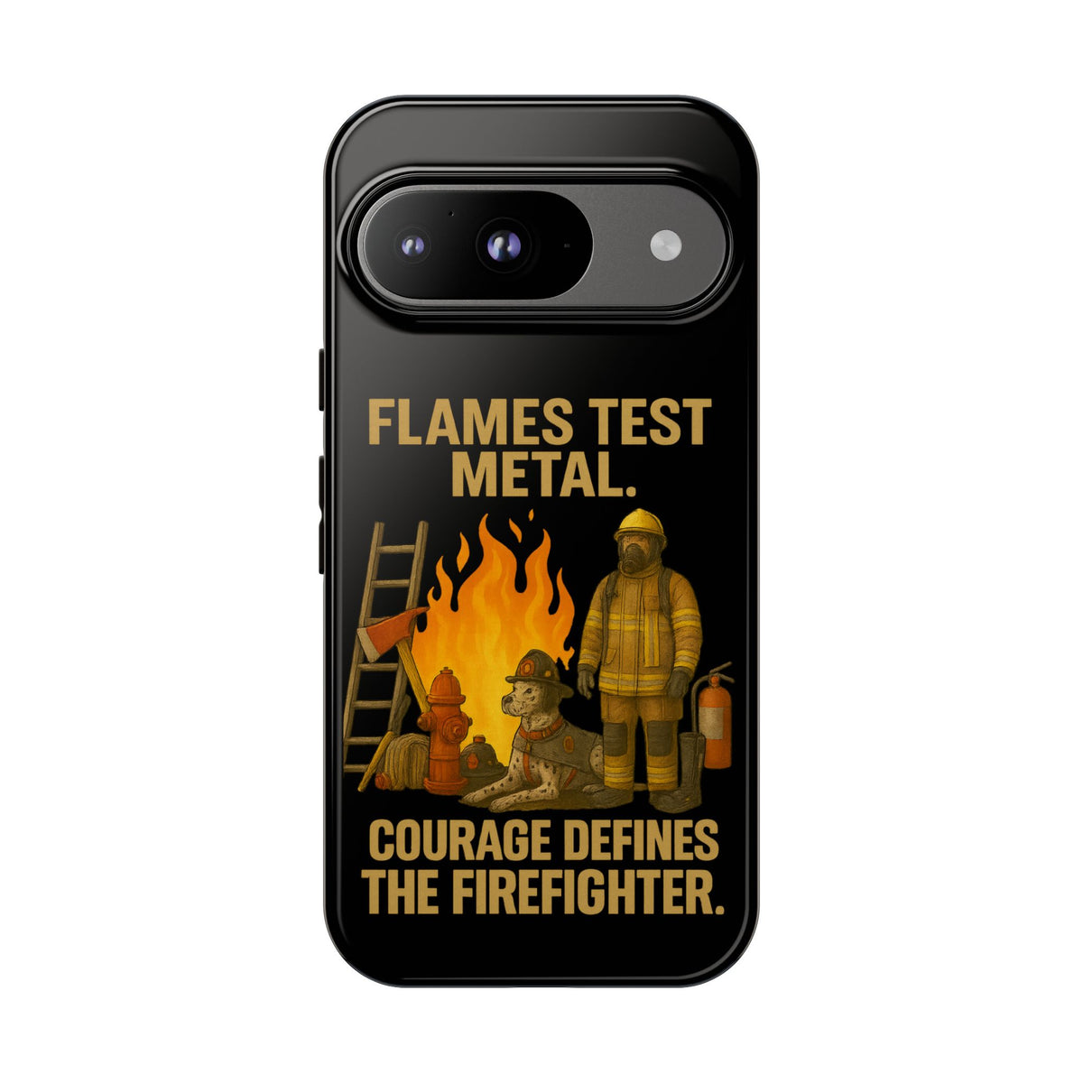 Firefighter Phone Case - "Flames Test Metal. Courage Defines the Firefighter" Protective iPhone Cover