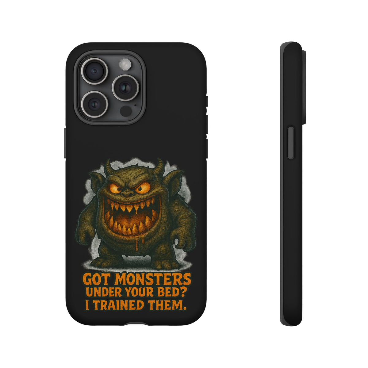 Phone Case — "Got Monsters Under Your Bed? I Trained Them." Funny Monster Protective Cover