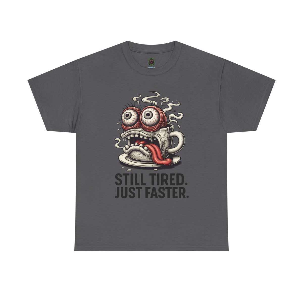 Still Tired – Speed Fueled Coffee Tee