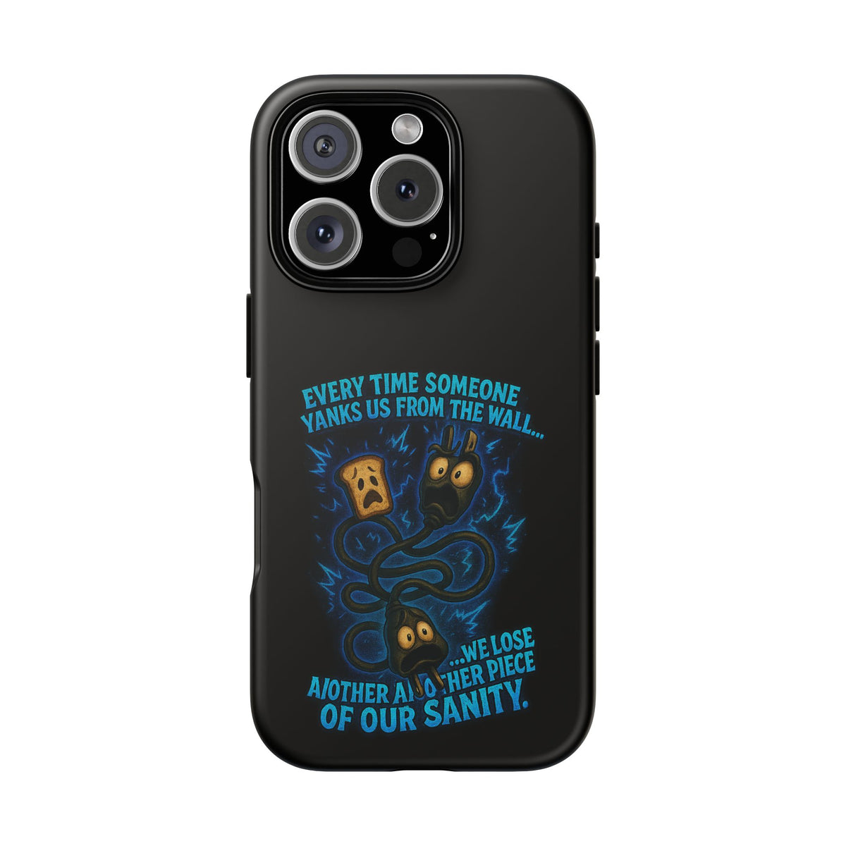 Phone Case — 'Every Time Someone Yanks Us From the Wall... We Lose Another Piece of Our Sanity' Blue Monster Design