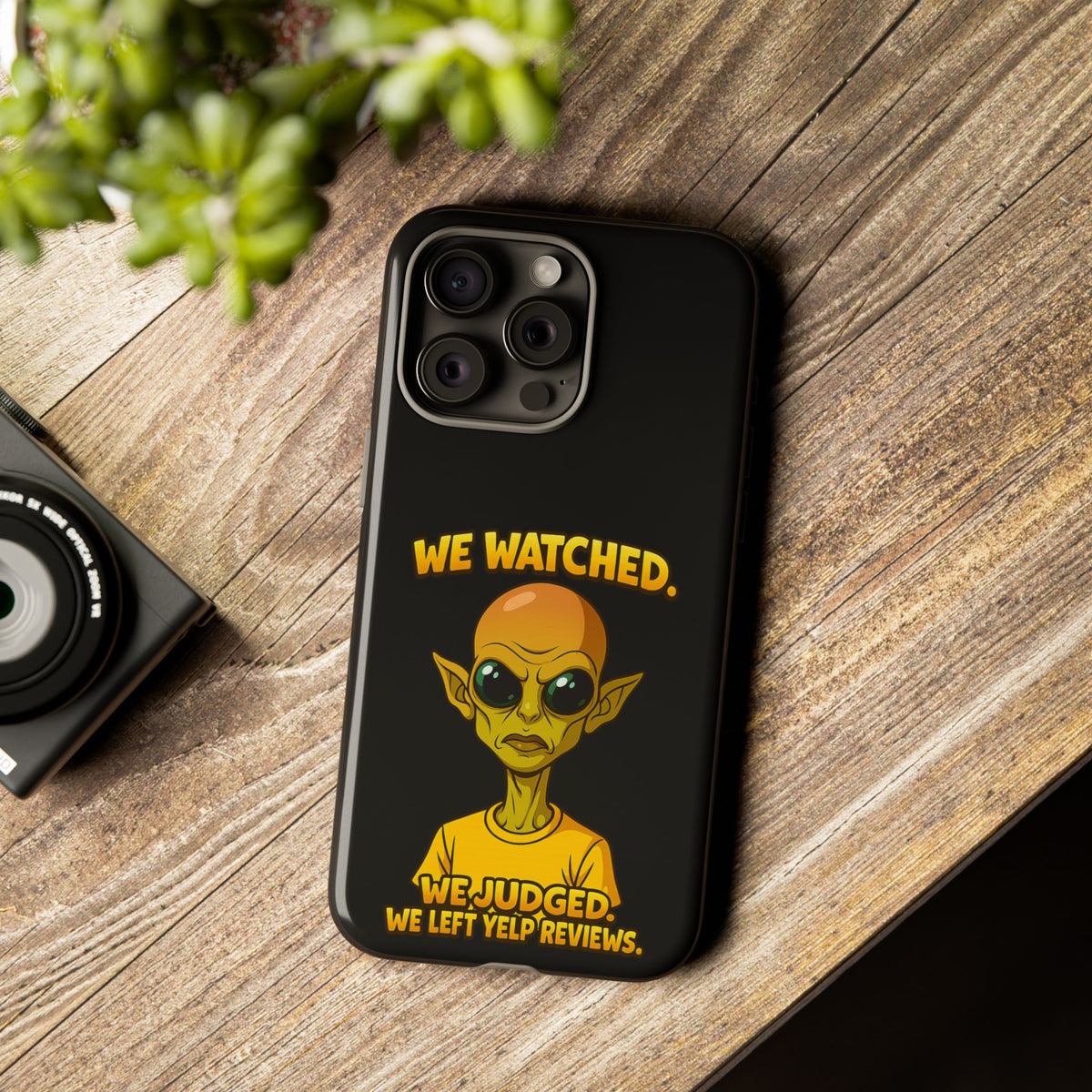 Phone Case — Funny Alien Design: "We Watched. We Judged. We Left Yelp Reviews."