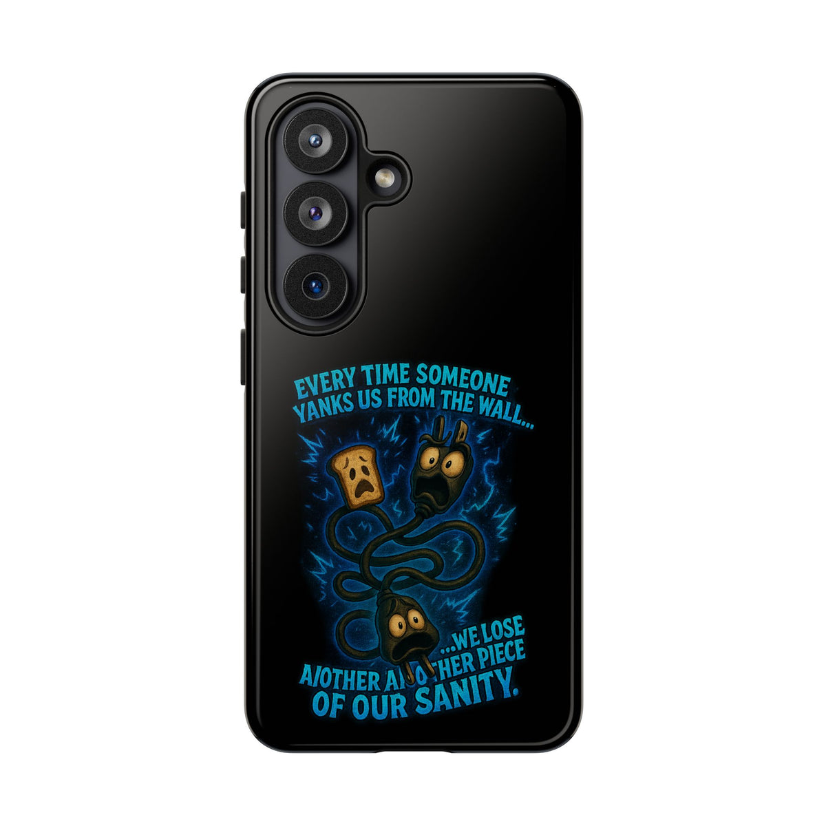 Phone Case — 'Every Time Someone Yanks Us From the Wall... We Lose Another Piece of Our Sanity' Blue Monster Design