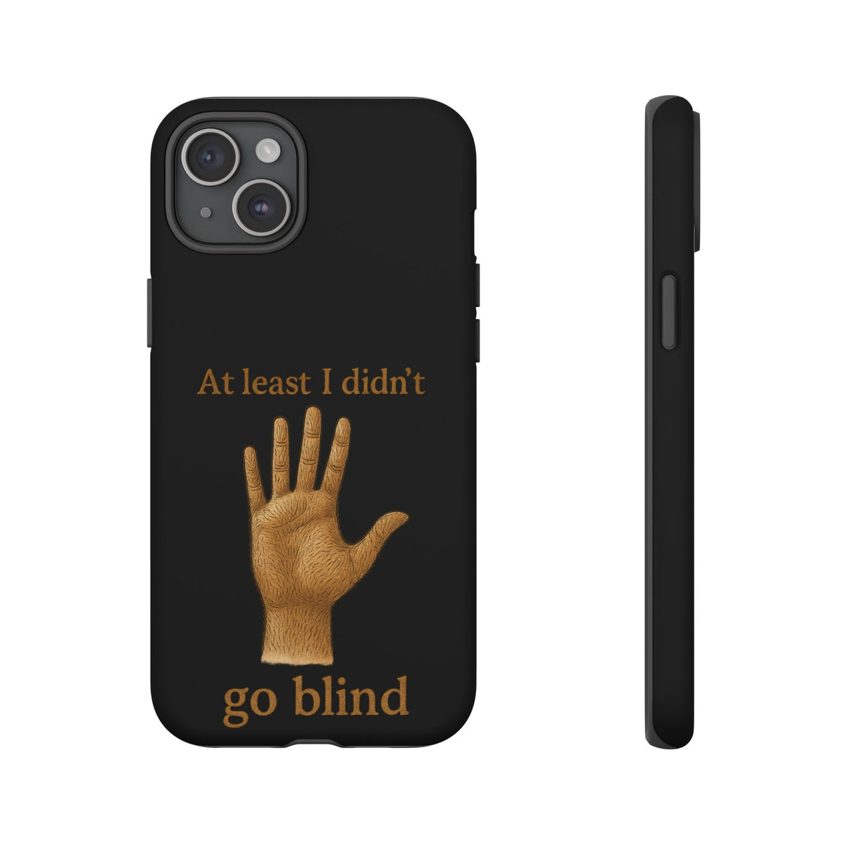 Phone Case — "At Least I Didn't Go Blind" Hand Graphic Protective Cover