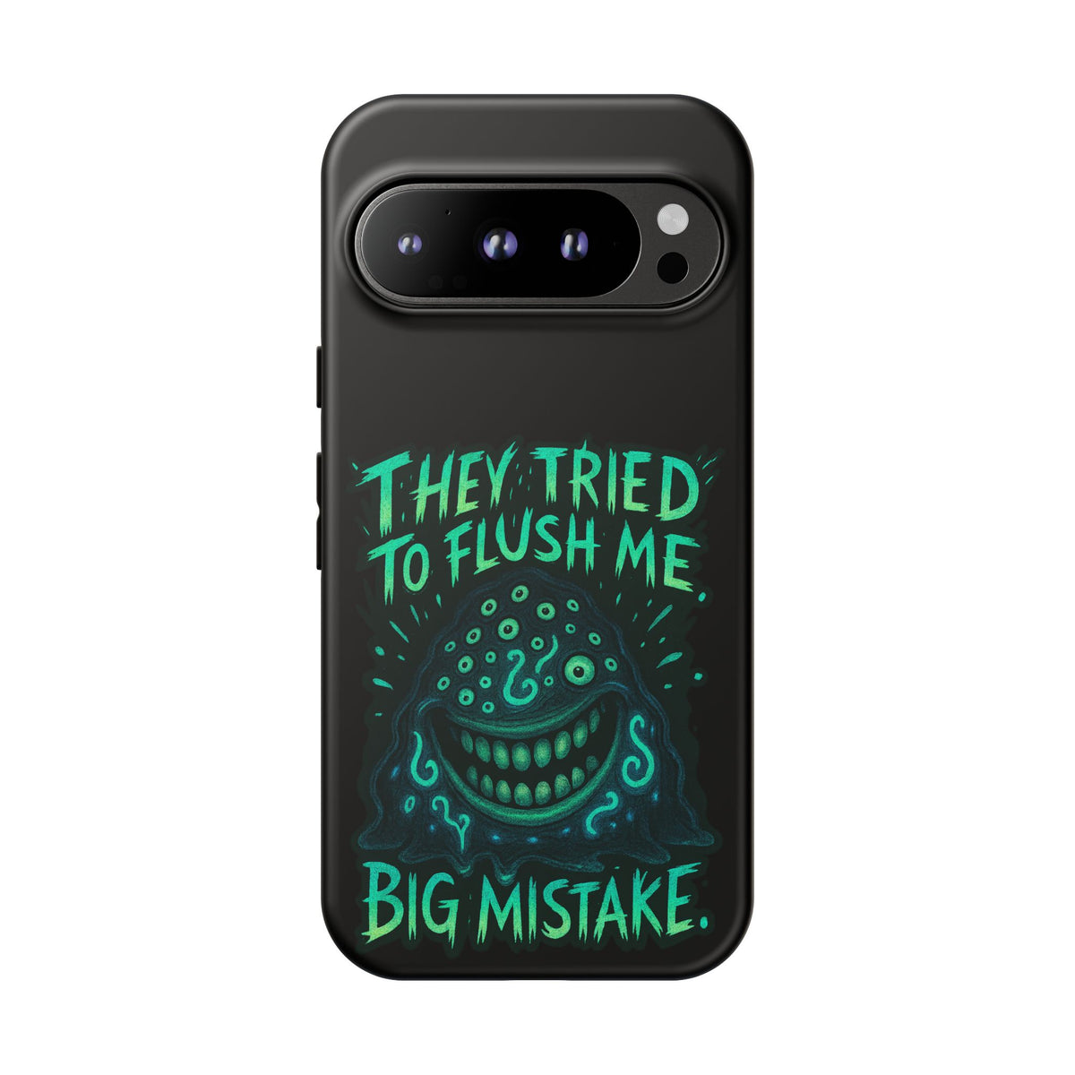 Phone Case — Glow Monster "They Tried to Flush Me, Big Mistake"