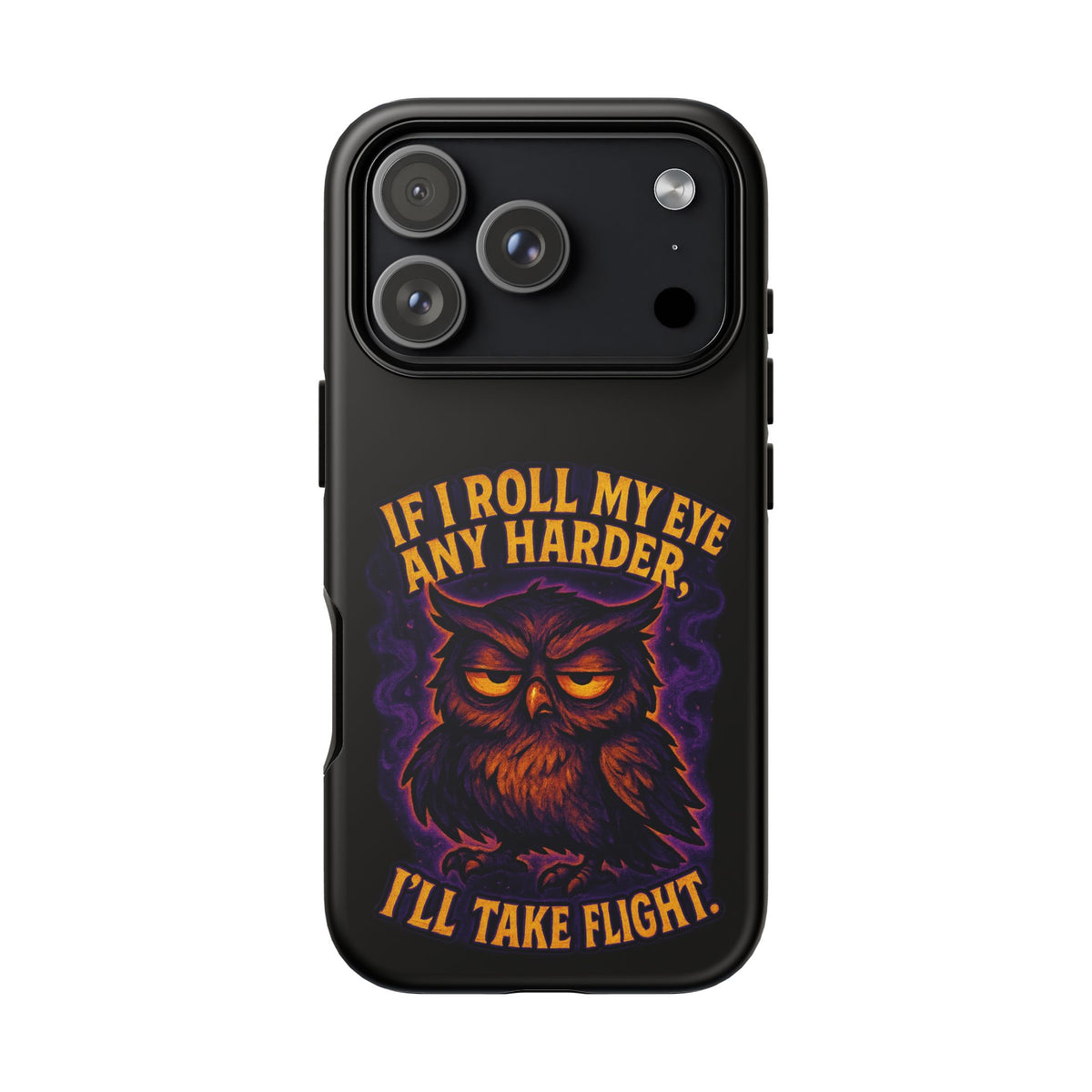 Phone Case — 'If I Roll My Eye Any Harder I'll Take Flight' Owl Graphic