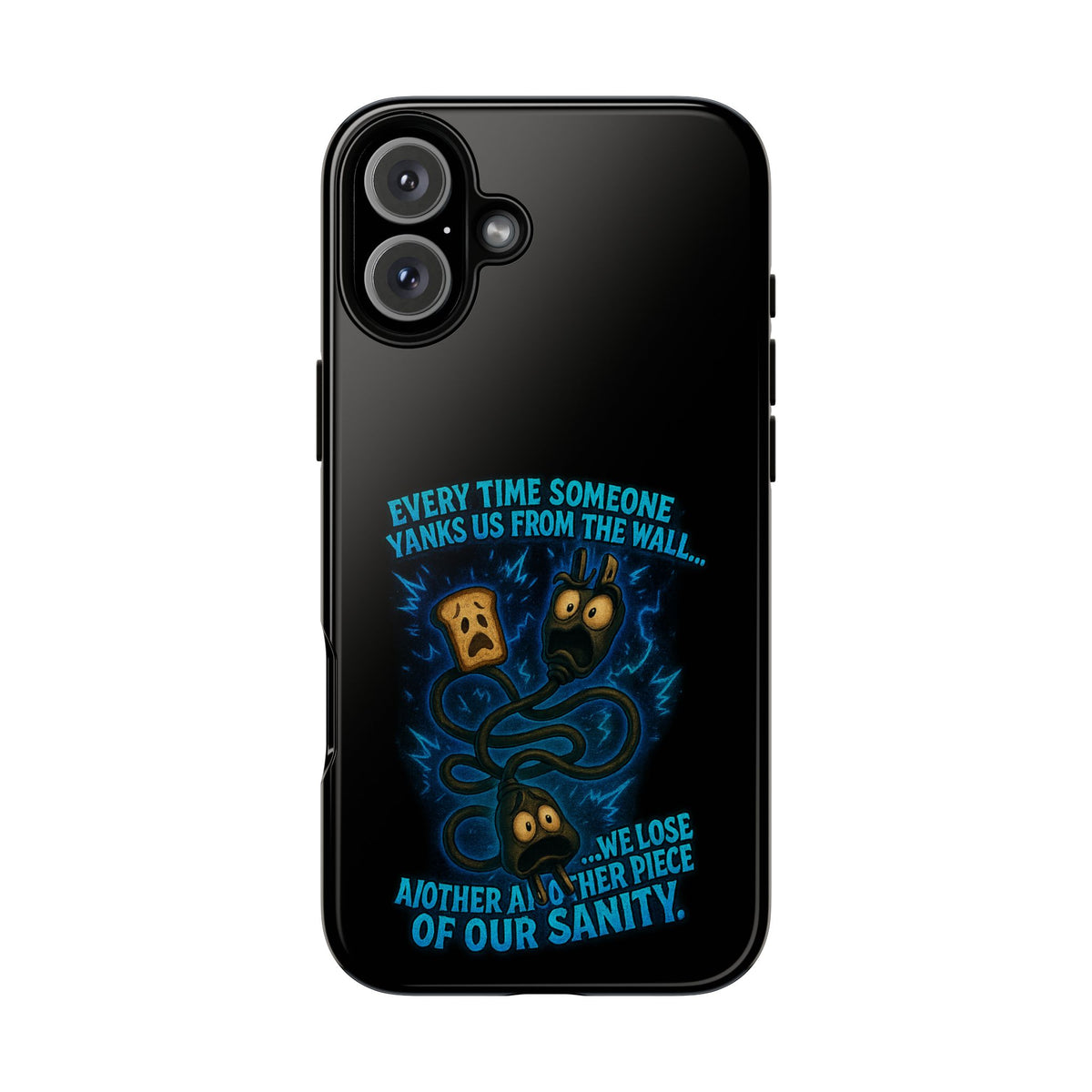 Phone Case — 'Every Time Someone Yanks Us From the Wall... We Lose Another Piece of Our Sanity' Blue Monster Design