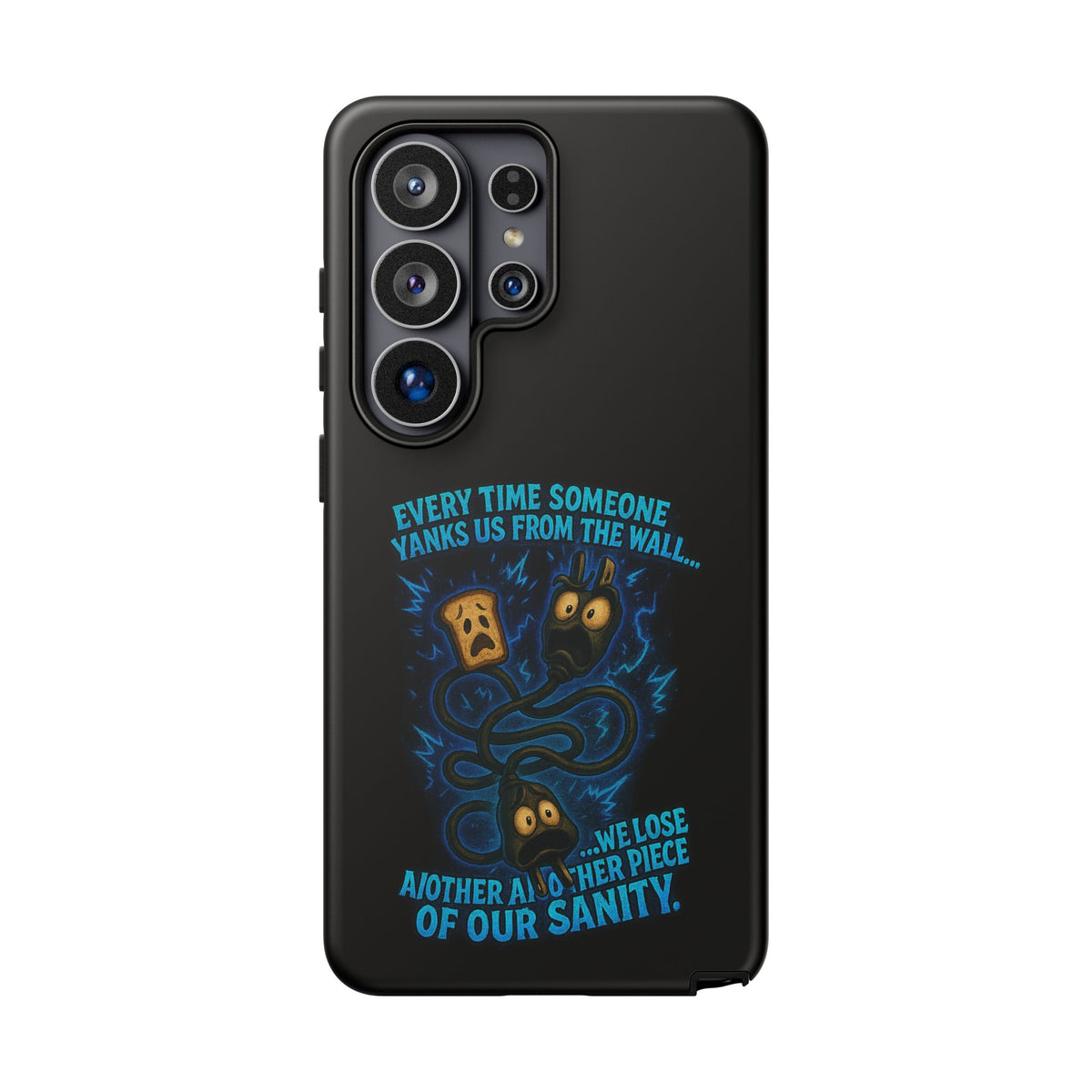 Phone Case — 'Every Time Someone Yanks Us From the Wall... We Lose Another Piece of Our Sanity' Blue Monster Design