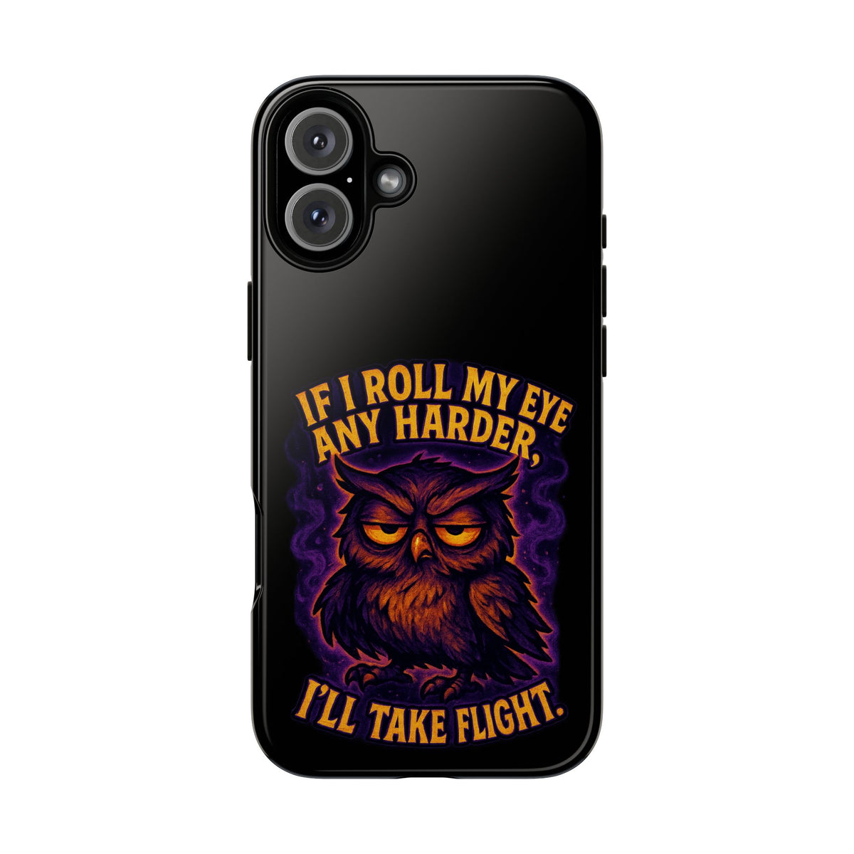 Phone Case — 'If I Roll My Eye Any Harder I'll Take Flight' Owl Graphic
