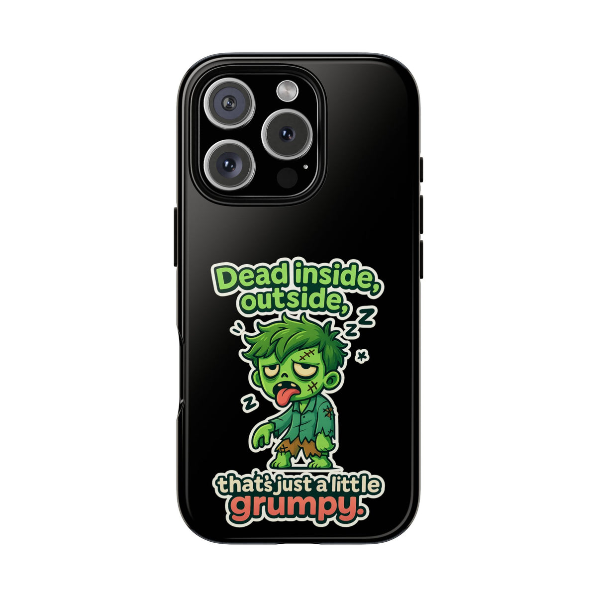 Phone Case — "Dead Inside, Outside, That's Just a Little Grumpy" Cute Zombie Design
