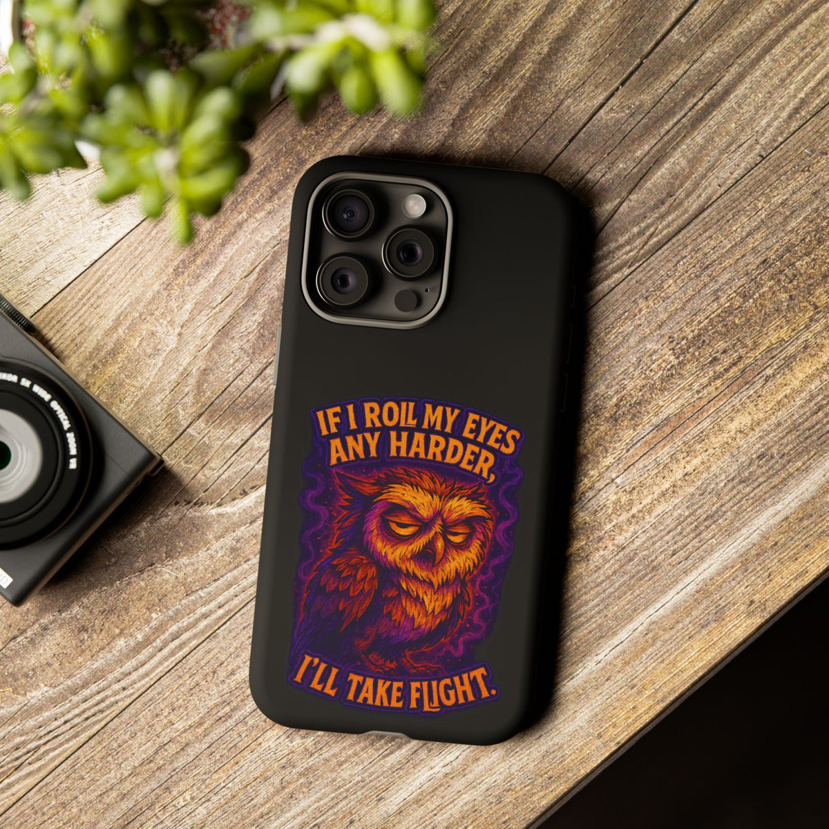 Phone Case — Grumpy Owl 'If I Roll My Eyes Any Harder, I'll Take Flight' Protective Cover