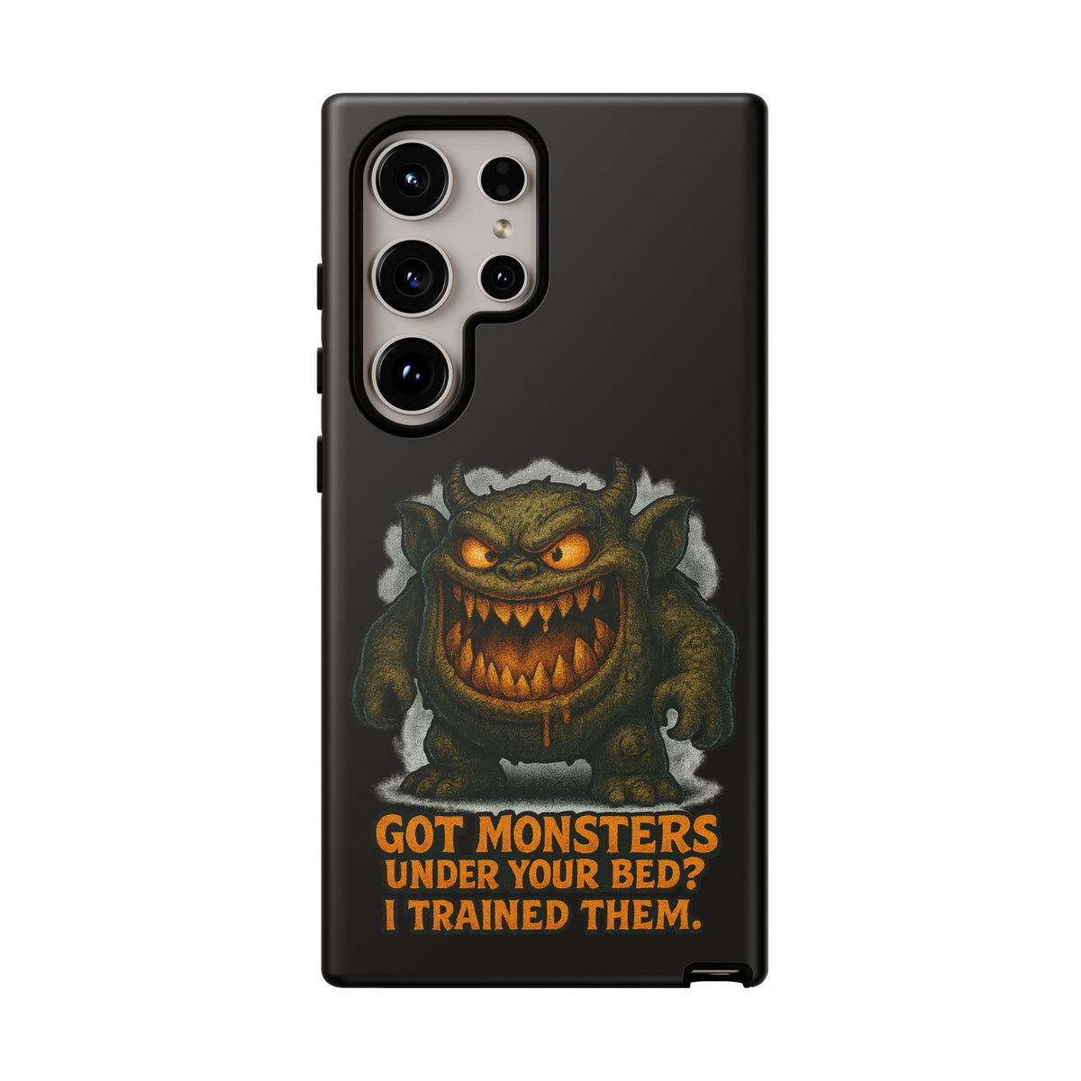 Phone Case — "Got Monsters Under Your Bed? I Trained Them." Funny Monster Protective Cover