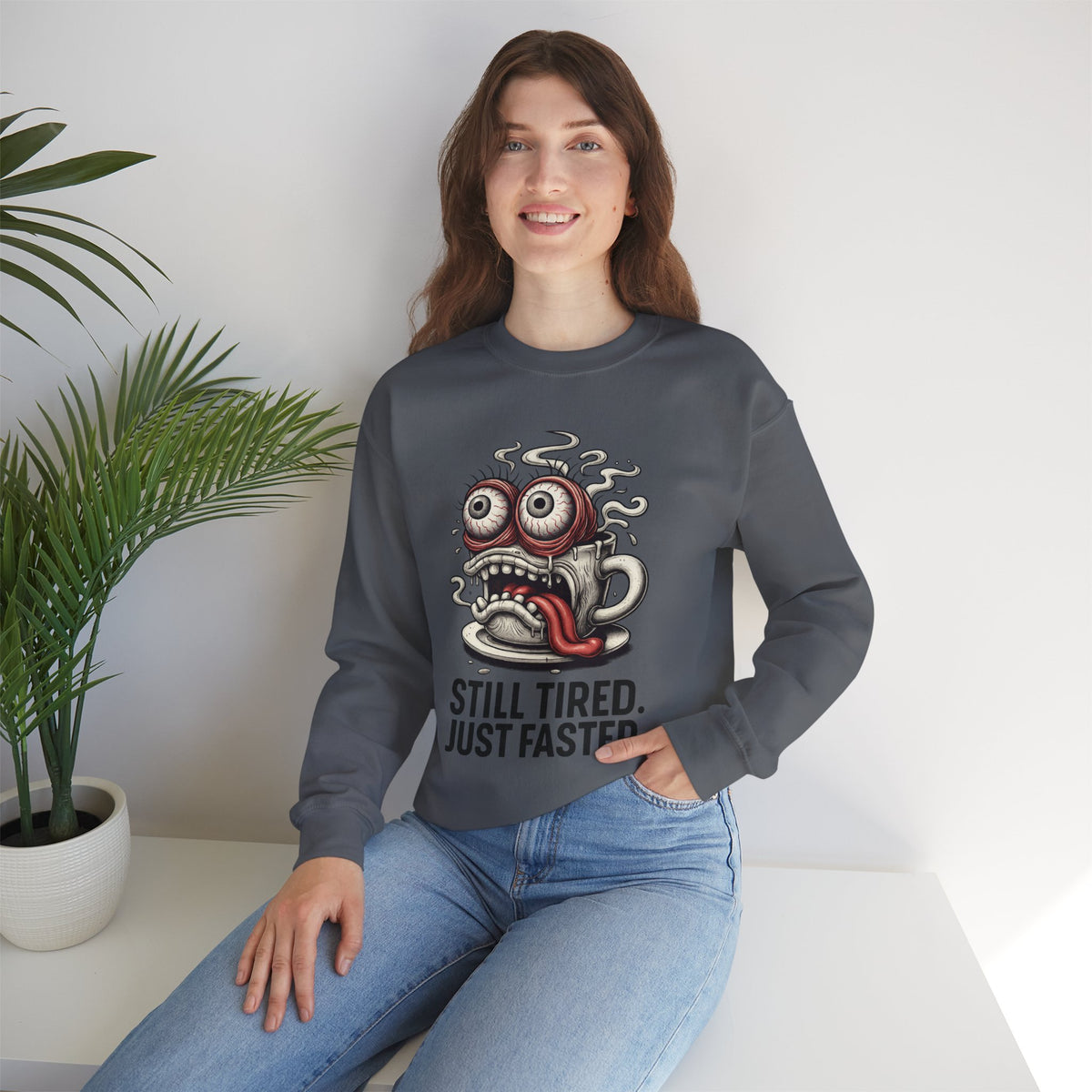Still Tired. Just Faster. – Caffeinated Chaos Crewneck