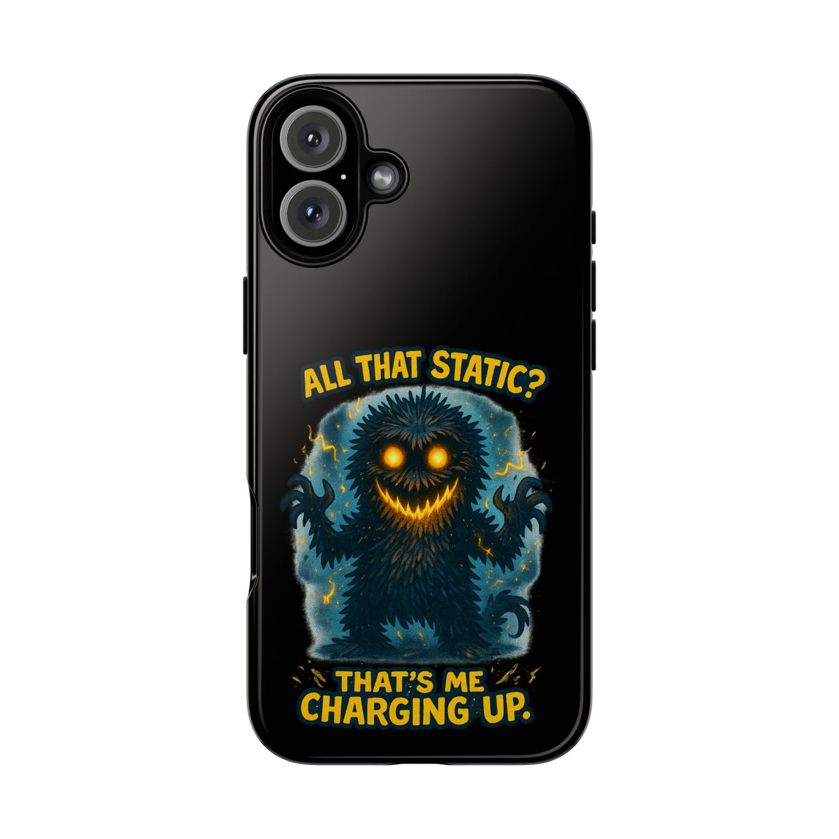 Phone Case — 'All That Static? That's Me Charging Up' Cute Monster Protective Case