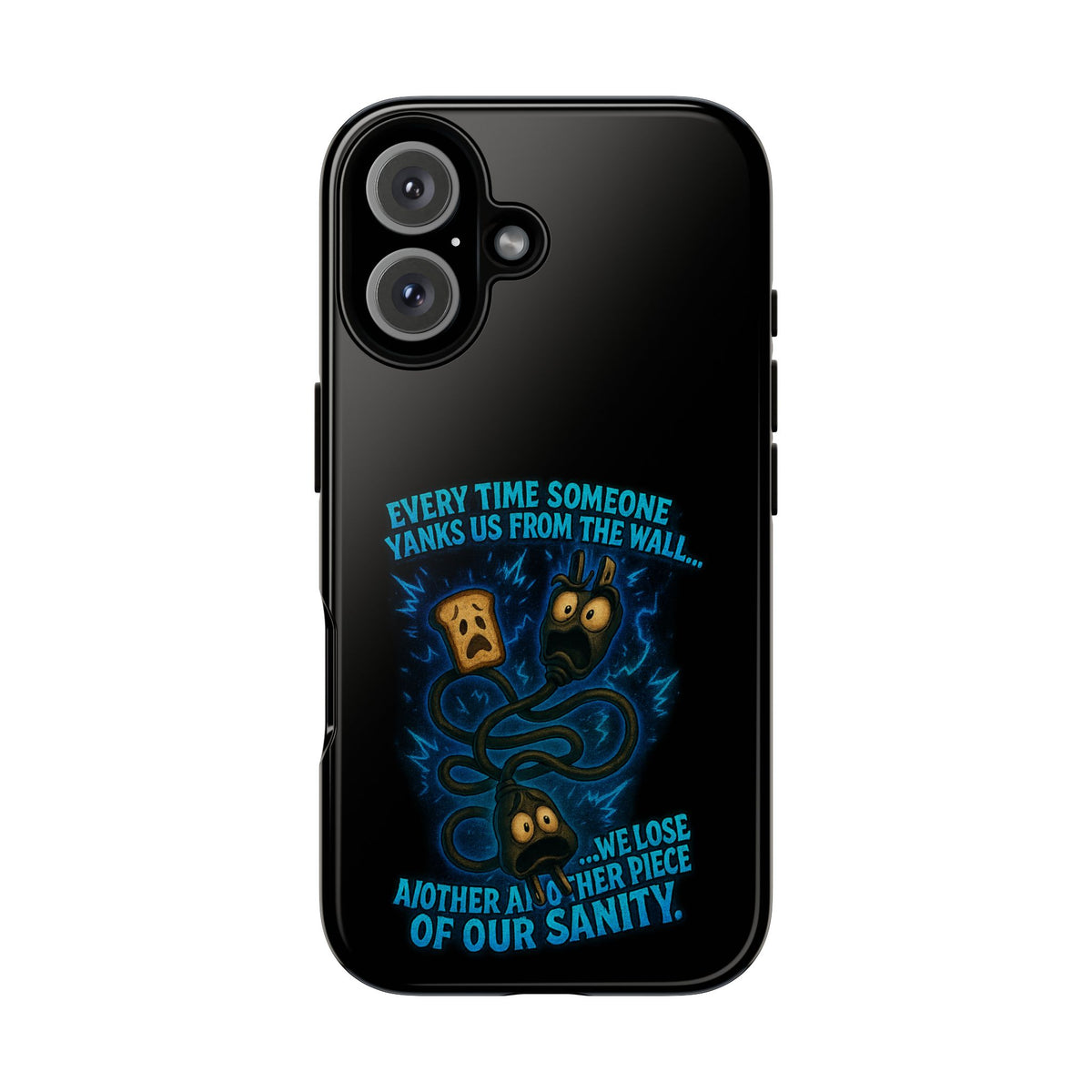 Phone Case — 'Every Time Someone Yanks Us From the Wall... We Lose Another Piece of Our Sanity' Blue Monster Design