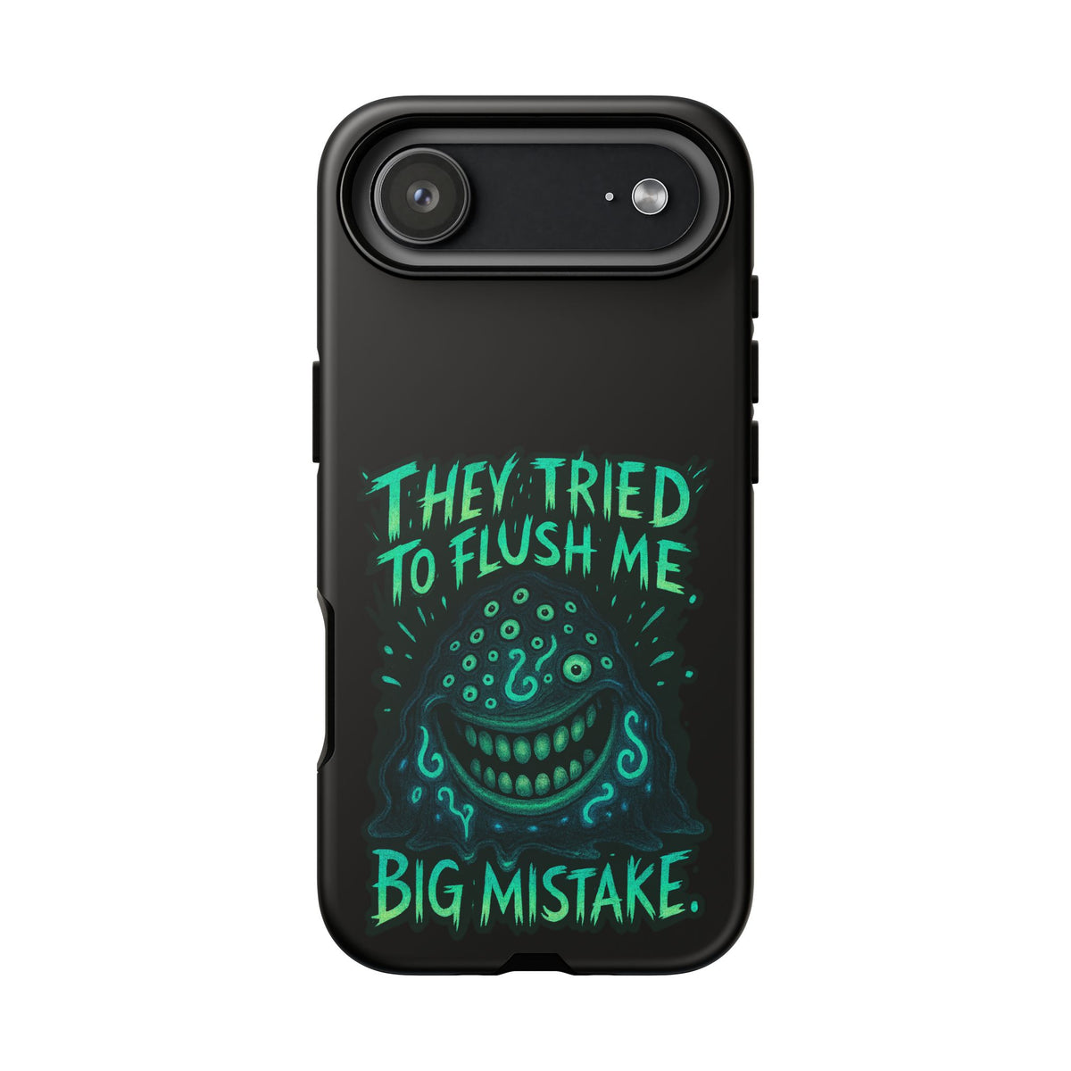 Phone Case — Glow Monster "They Tried to Flush Me, Big Mistake"