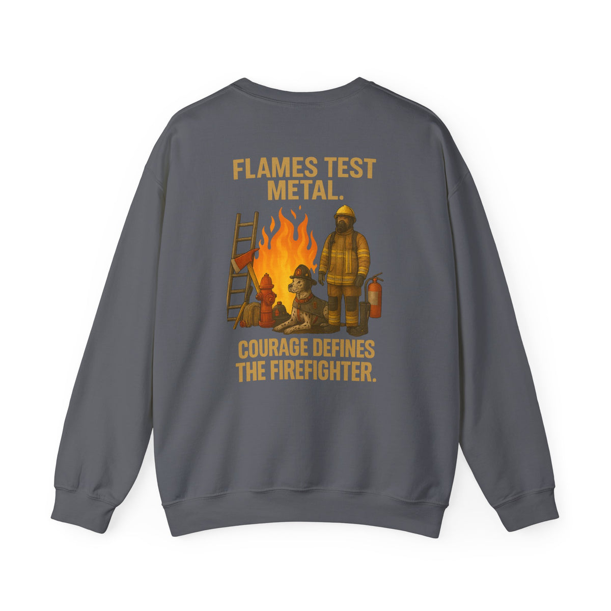 Flames Test Metal Courage Defines the Firefighter Crewneck Sweatshirt
