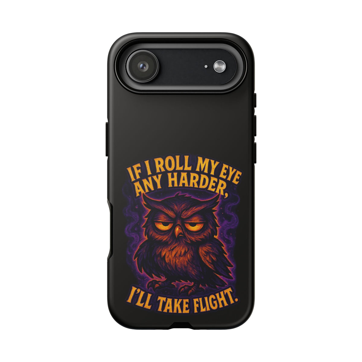Phone Case — 'If I Roll My Eye Any Harder I'll Take Flight' Owl Graphic