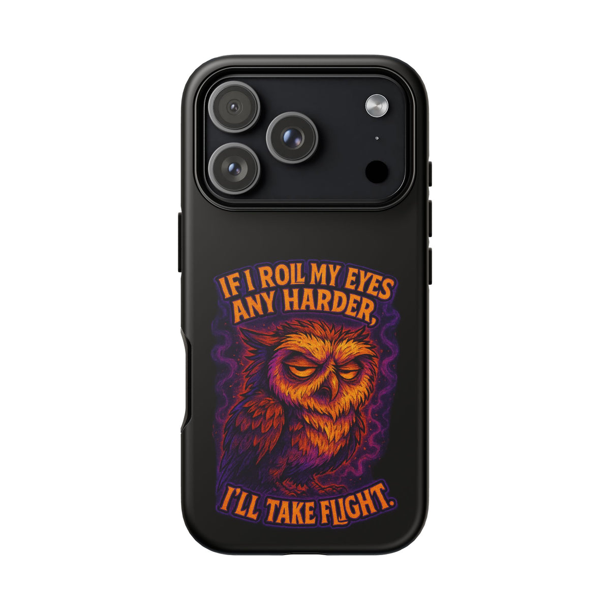 Phone Case — Grumpy Owl 'If I Roll My Eyes Any Harder, I'll Take Flight' Protective Cover