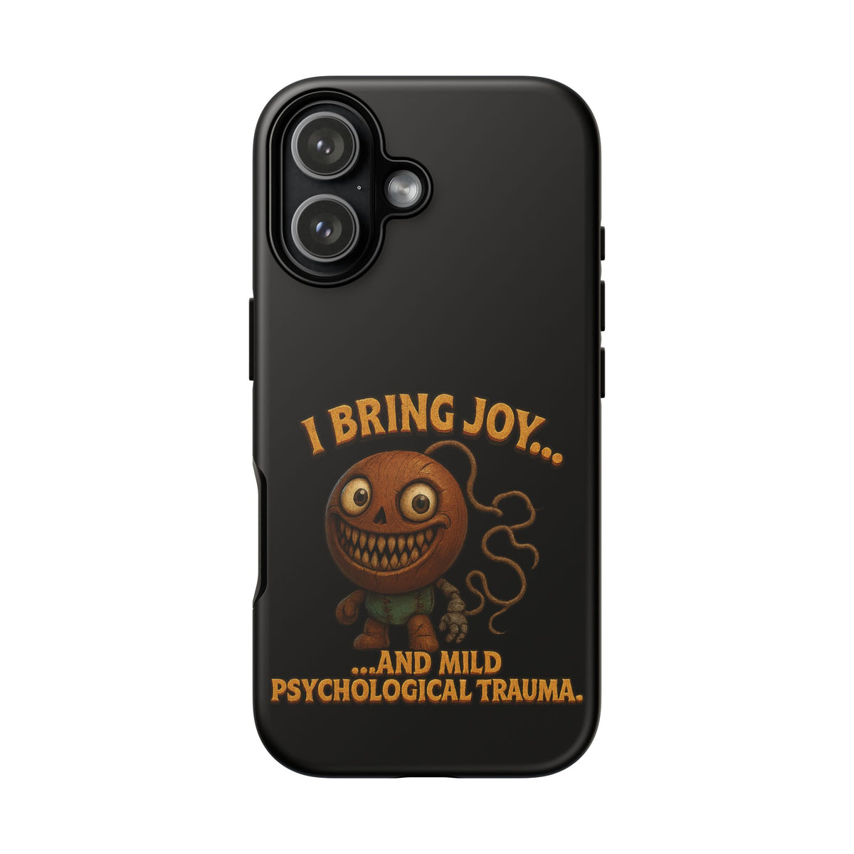 Phone Case — "I Bring Joy... and Mild Psychological Trauma" Funny Creepy Design