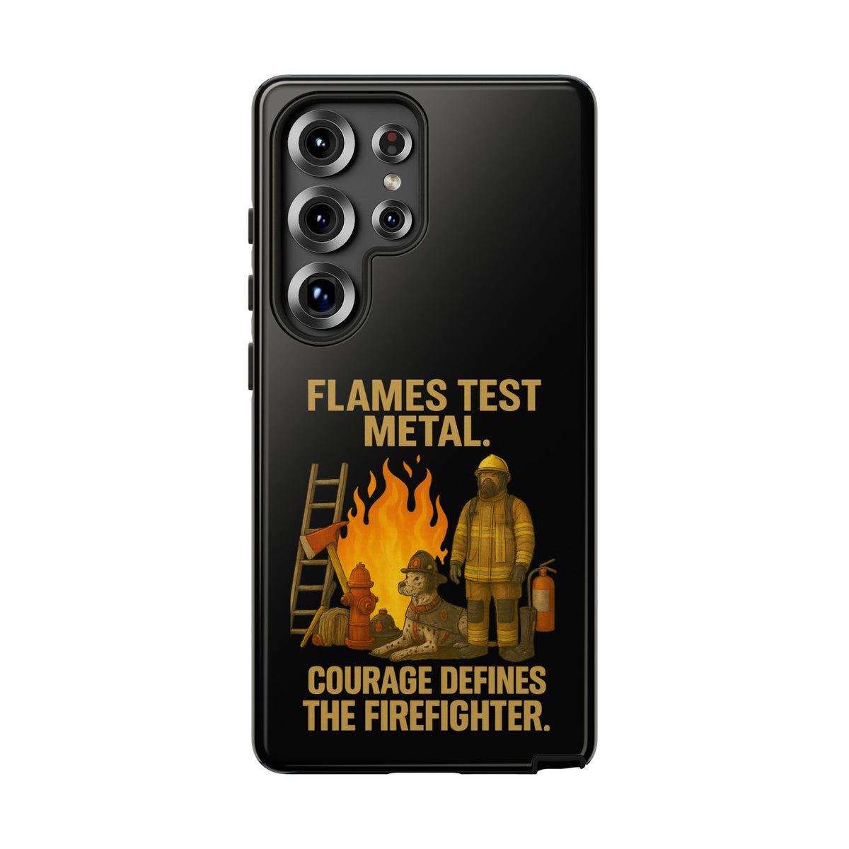 Firefighter Phone Case - "Flames Test Metal. Courage Defines the Firefighter" Protective iPhone Cover