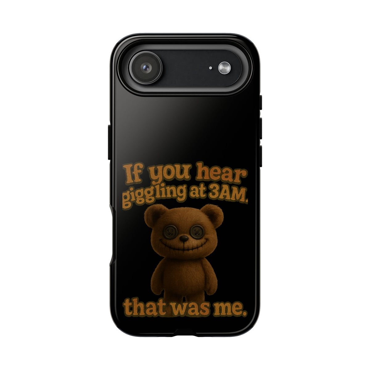 Phone Case — Creepy Teddy Design: "If you hear giggling at 3AM, that was me."