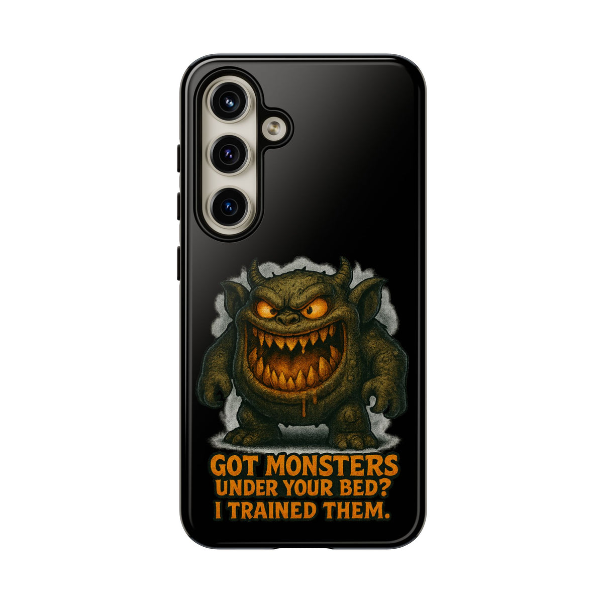 Phone Case — "Got Monsters Under Your Bed? I Trained Them." Funny Monster Protective Cover