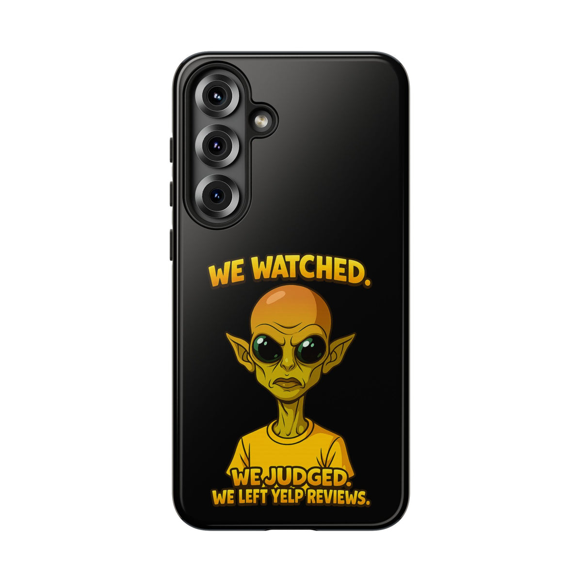 Phone Case — Funny Alien Design: "We Watched. We Judged. We Left Yelp Reviews."
